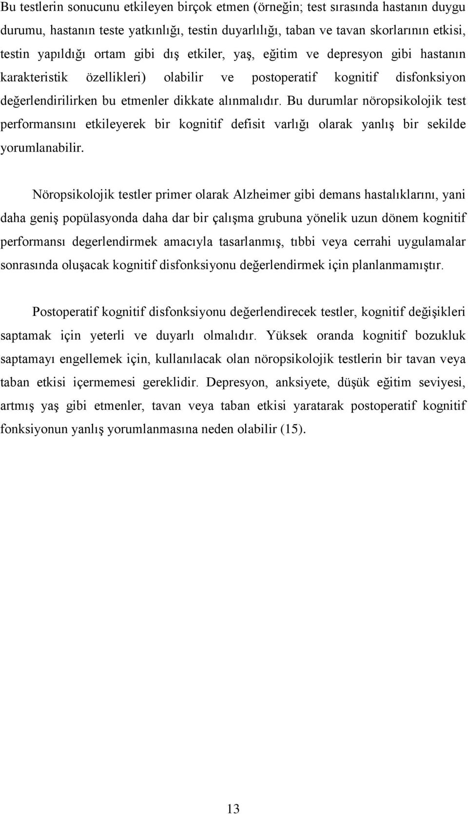 Bu durumlar nöropsikolojik test performansını etkileyerek bir kognitif defisit varlığı olarak yanlış bir sekilde yorumlanabilir.