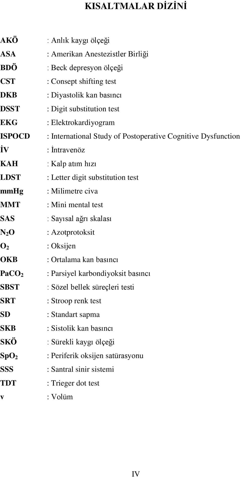 Kalp atım hızı : Letter digit substitution test : Milimetre civa : Mini mental test : Sayısal ağrı skalası : Azotprotoksit : Oksijen : Ortalama kan basıncı : Parsiyel karbondiyoksit basıncı :