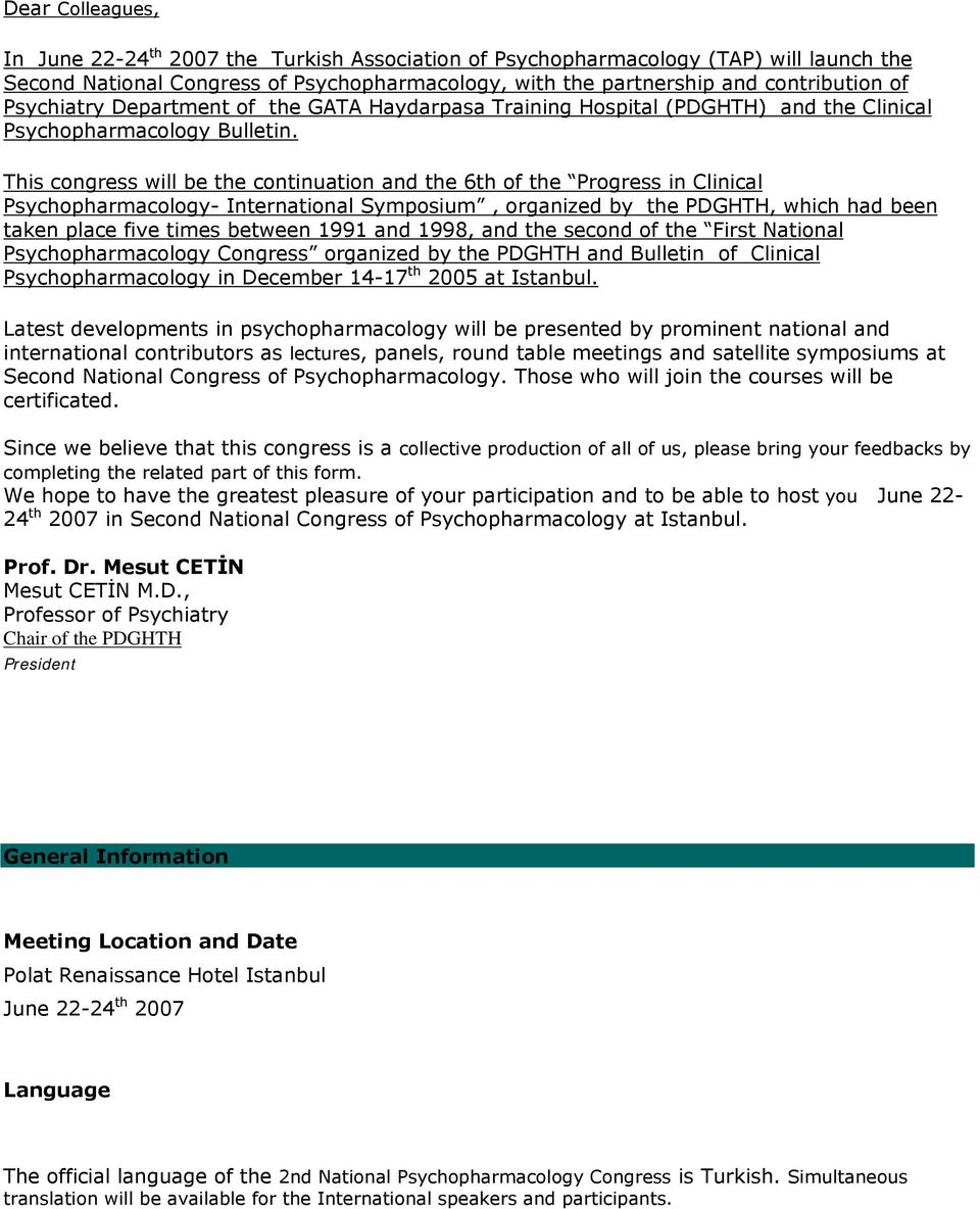 This congress will be the continuation and the 6th of the Progress in Clinical Psychopharmacology- International Symposium, organized by the PDGHTH, which had been taken place five times between 1991