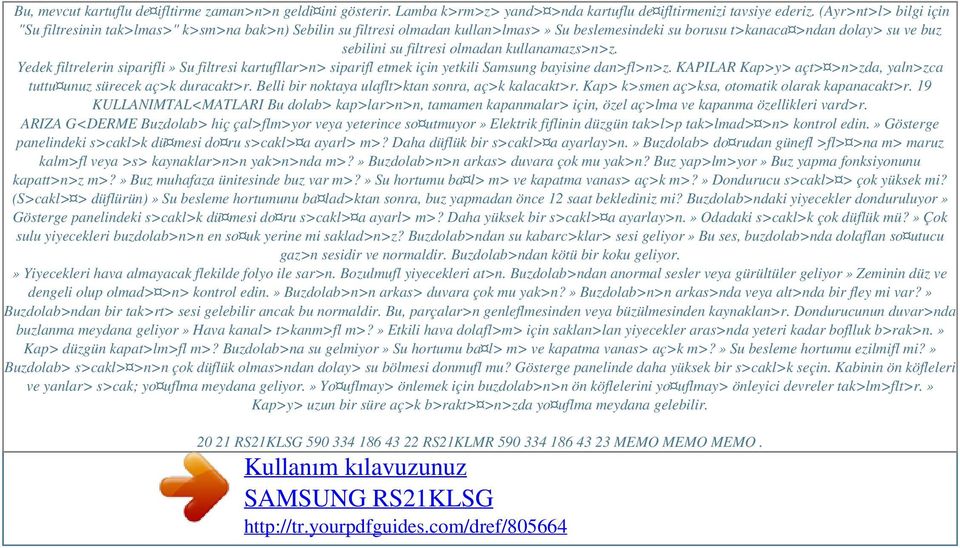 kullanamazs>n>z. Yedek filtrelerin siparifli» Su filtresi kartufllar>n> siparifl etmek için yetkili Samsung bayisine dan>fl>n>z.