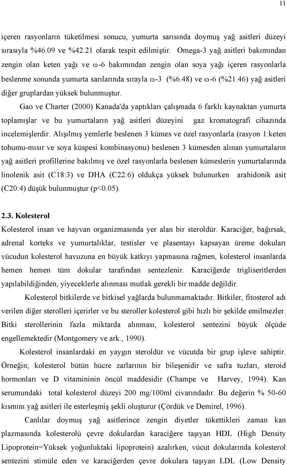 46) yağ asitleri diğer gruplardan yüksek bulunmuştur.