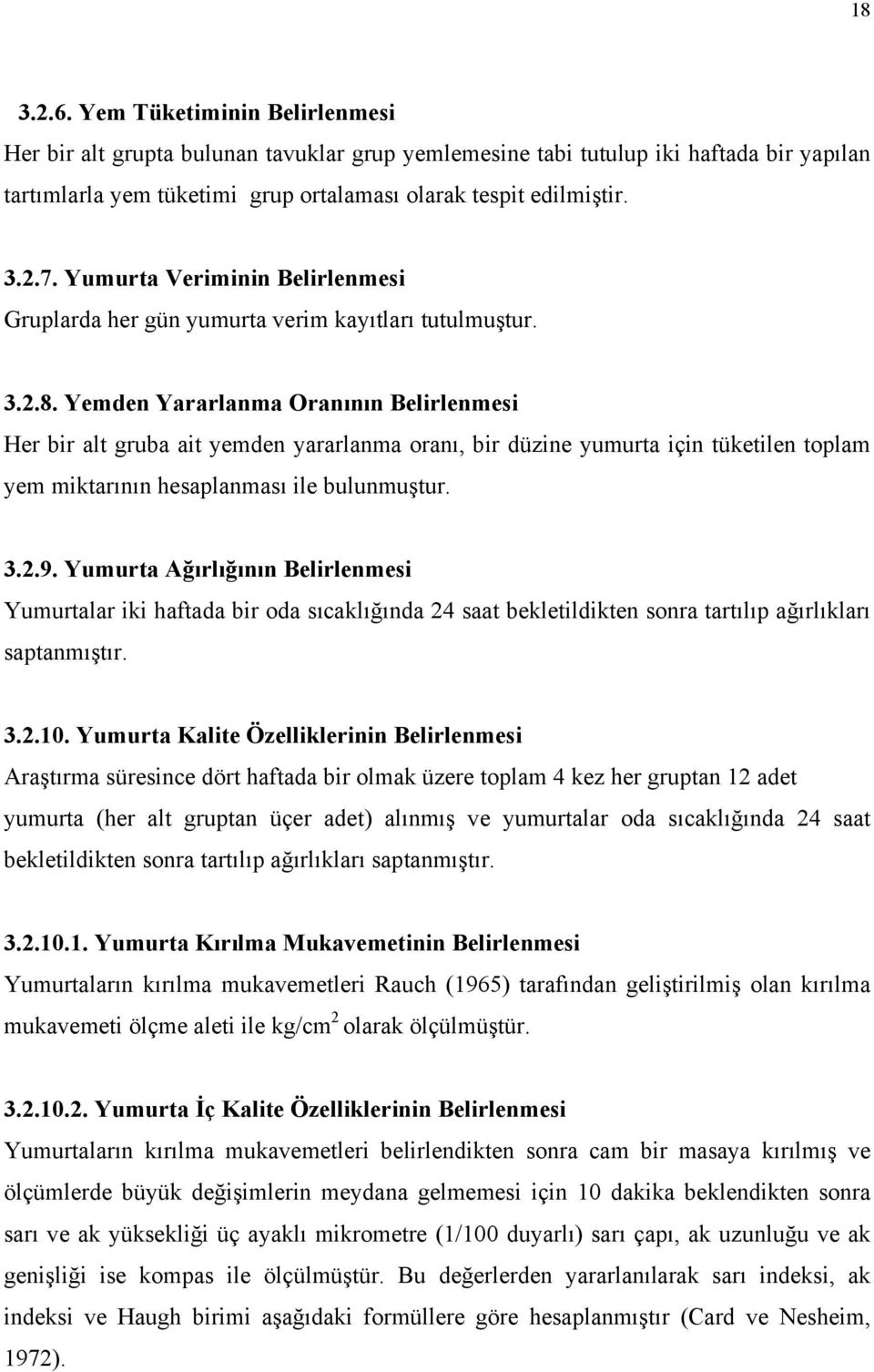 Yemden Yararlanma Oranının Belirlenmesi Her bir alt gruba ait yemden yararlanma oranı, bir düzine yumurta için tüketilen toplam yem miktarının hesaplanması ile bulunmuştur. 3.2.9.