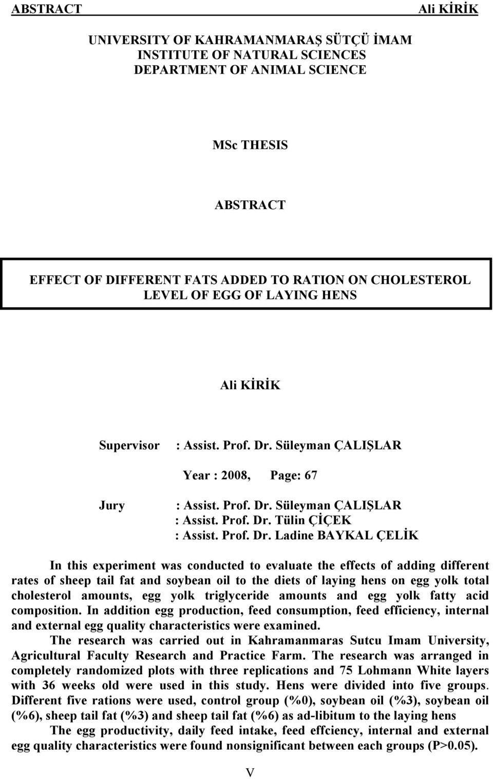 Süleyman ÇALIŞLAR Year : 2008, Page: 67 Jury : Assist. Prof. Dr.