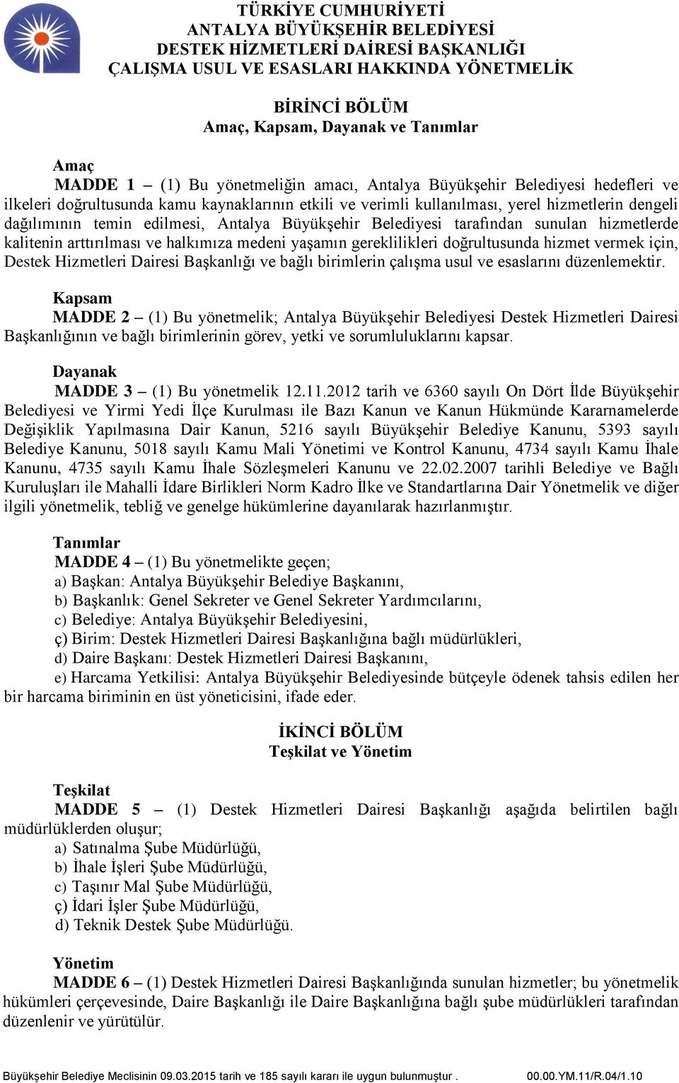 doğrultusunda hizmet vermek için, Destek Hizmetleri Dairesi Başkanlığı ve bağlı birimlerin çalışma usul ve esaslarını düzenlemektir.