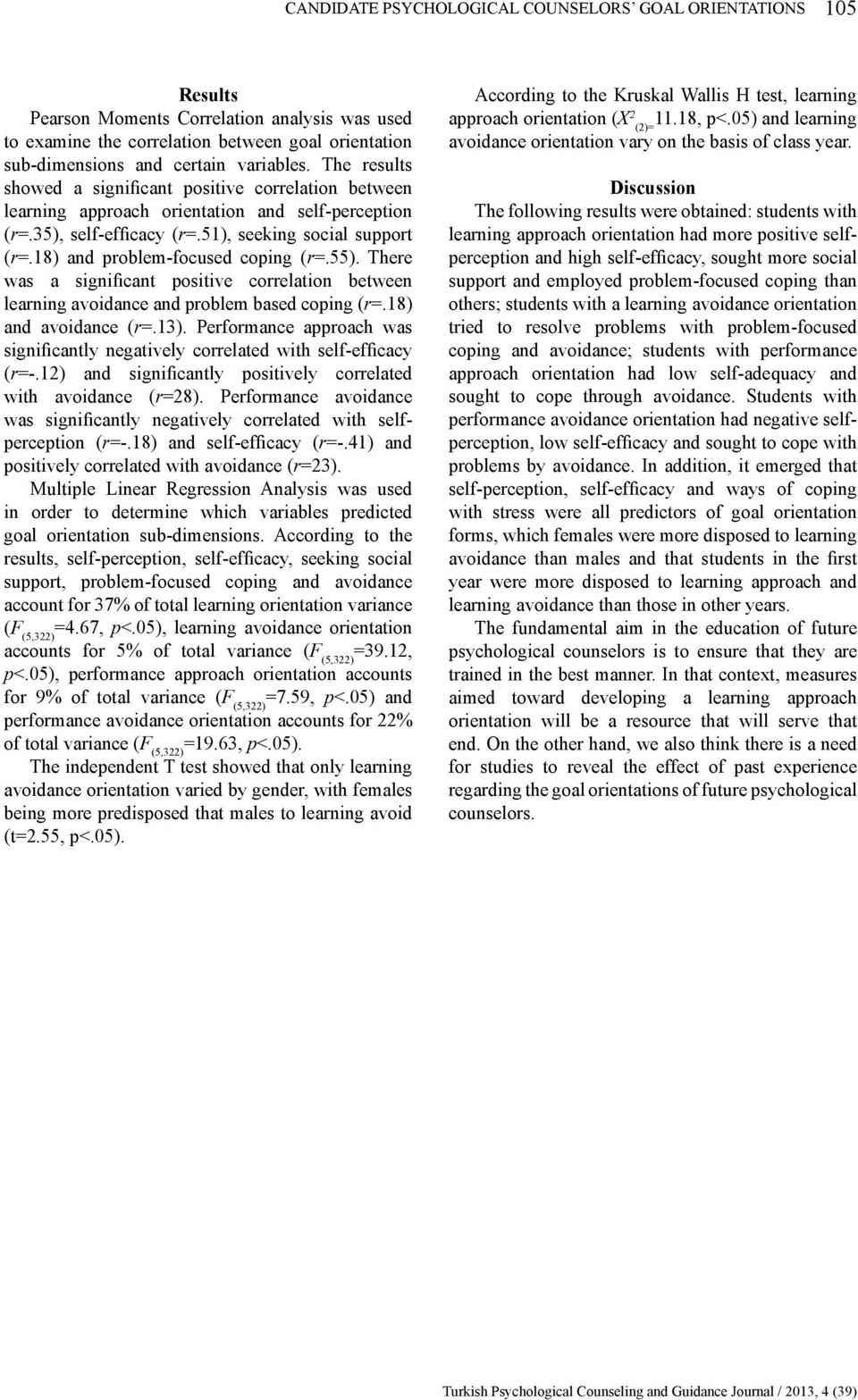 18) and problem-focused coping (r=.55). There was a significant positive correlation between learning avoidance and problem based coping (r=.18) and avoidance (r=.13).