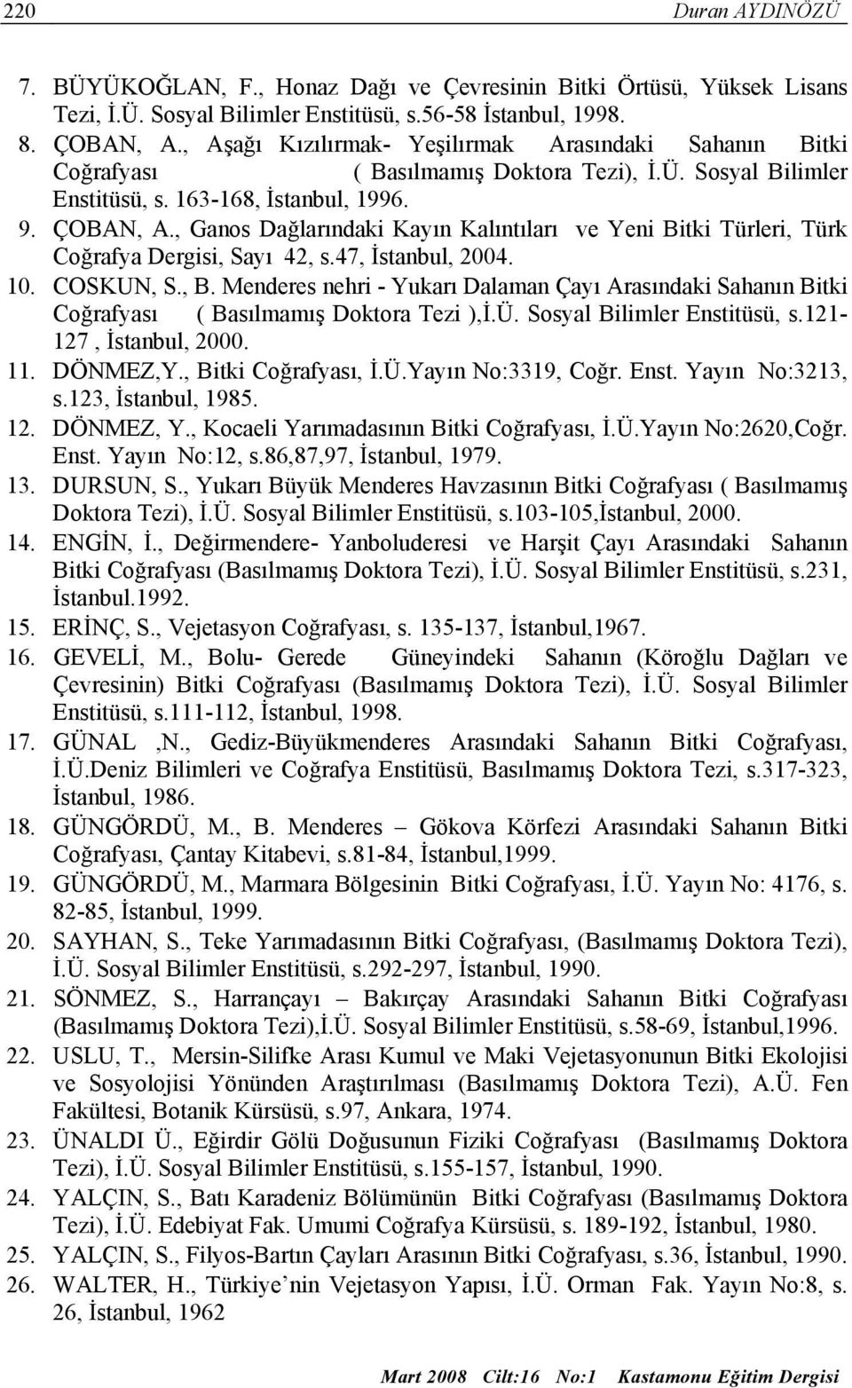 , Ganos Dağlarındaki Kayın Kalıntıları ve Yeni Bitki Türleri, Türk Coğrafya Dergisi, Sayı 42, s.47, İstanbul, 2004. 10. COSKUN, S., B.