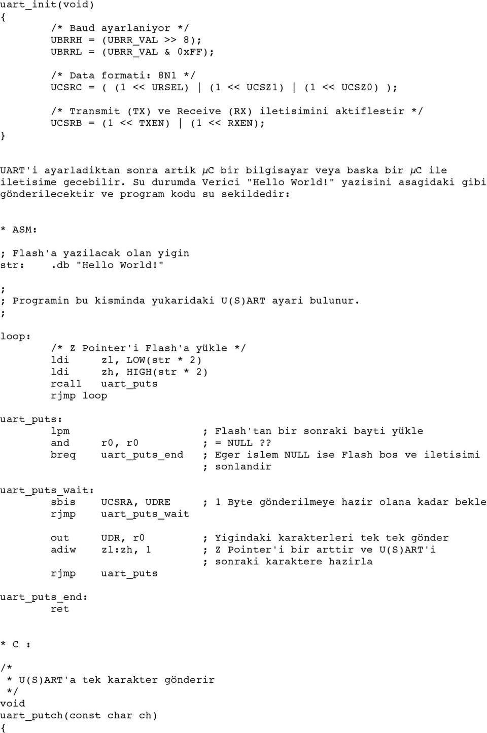 " yazisini asagidaki gibi gönderilecektir ve program kodu su sekildedir: * ASM: Flash'a yazilacak olan yigin str:.db "Hello World!" Programin bu kisminda yukaridaki U(S)ART ayari bulunur.