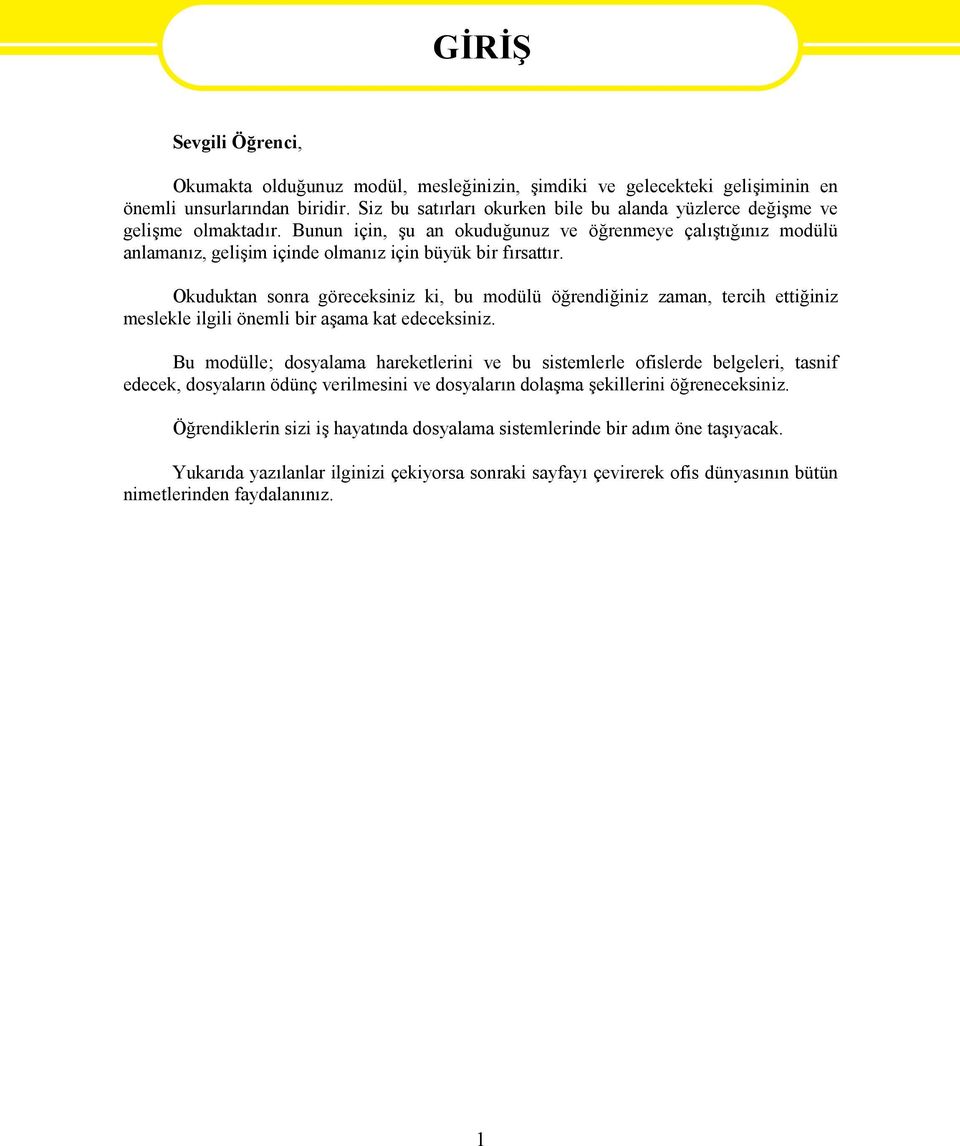 Bunun için, şu an okuduğunuz ve öğrenmeye çalıştığınız modülü anlamanız, gelişim içinde olmanız için büyük bir fırsattır.