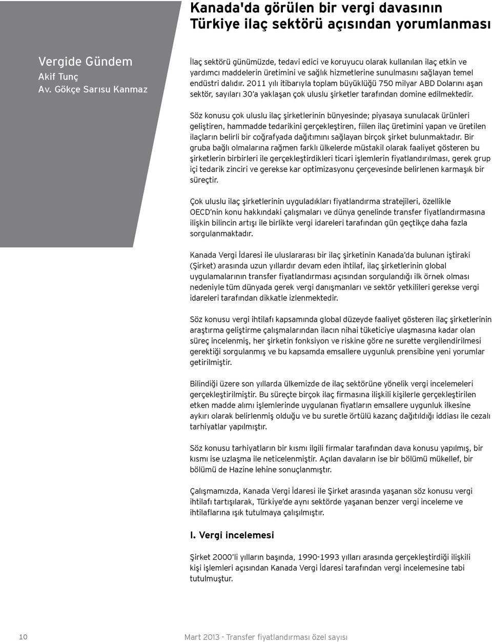 2011 yılı itibarıyla toplam büyüklüğü 750 milyar ABD Dolarını aşan sektör, sayıları 30 a yaklaşan çok uluslu şirketler tarafından domine edilmektedir.