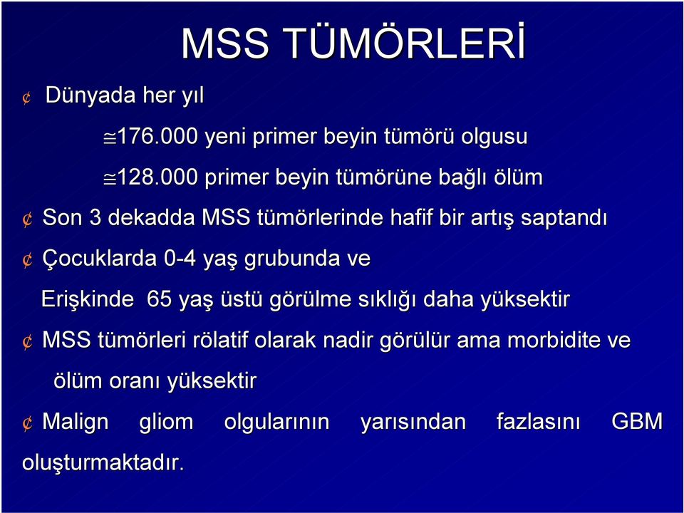 0-40 4 yaş grubunda ve Erişkinde 65 yaş üstü görülme sıklığı daha yüksektir MSS tümörleri rölatif olarak