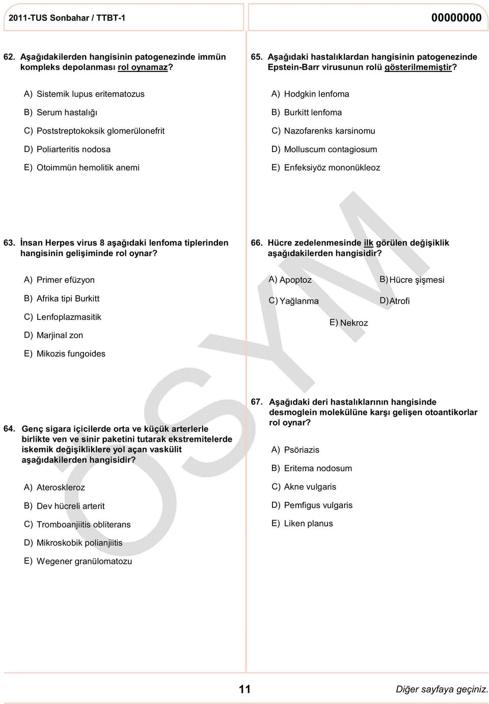 Sistemik lupus eritematozus Hodgkin lenfoma Serum hastalığı Burkitt lenfoma C) Poststreptokoksik glomerülonefrit D) Poliarteritis nodosa C) Nazofarenks karsinomu D) Molluscum contagiosum Otoimmün