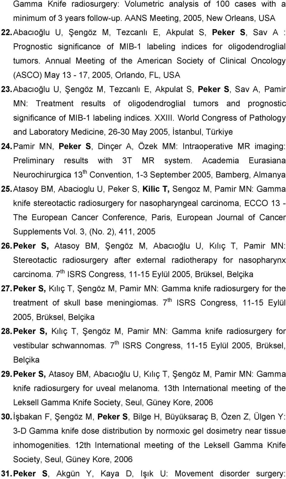 Annual Meeting of the American Society of Clinical Oncology (ASCO) May 13-17, 2005, Orlando, FL, USA 23.