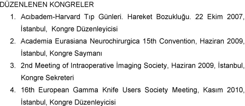 Academia Eurasiana Neurochirurgica 15th Convention, Haziran 2009, İstanbul, Kongre Saymanı 3.