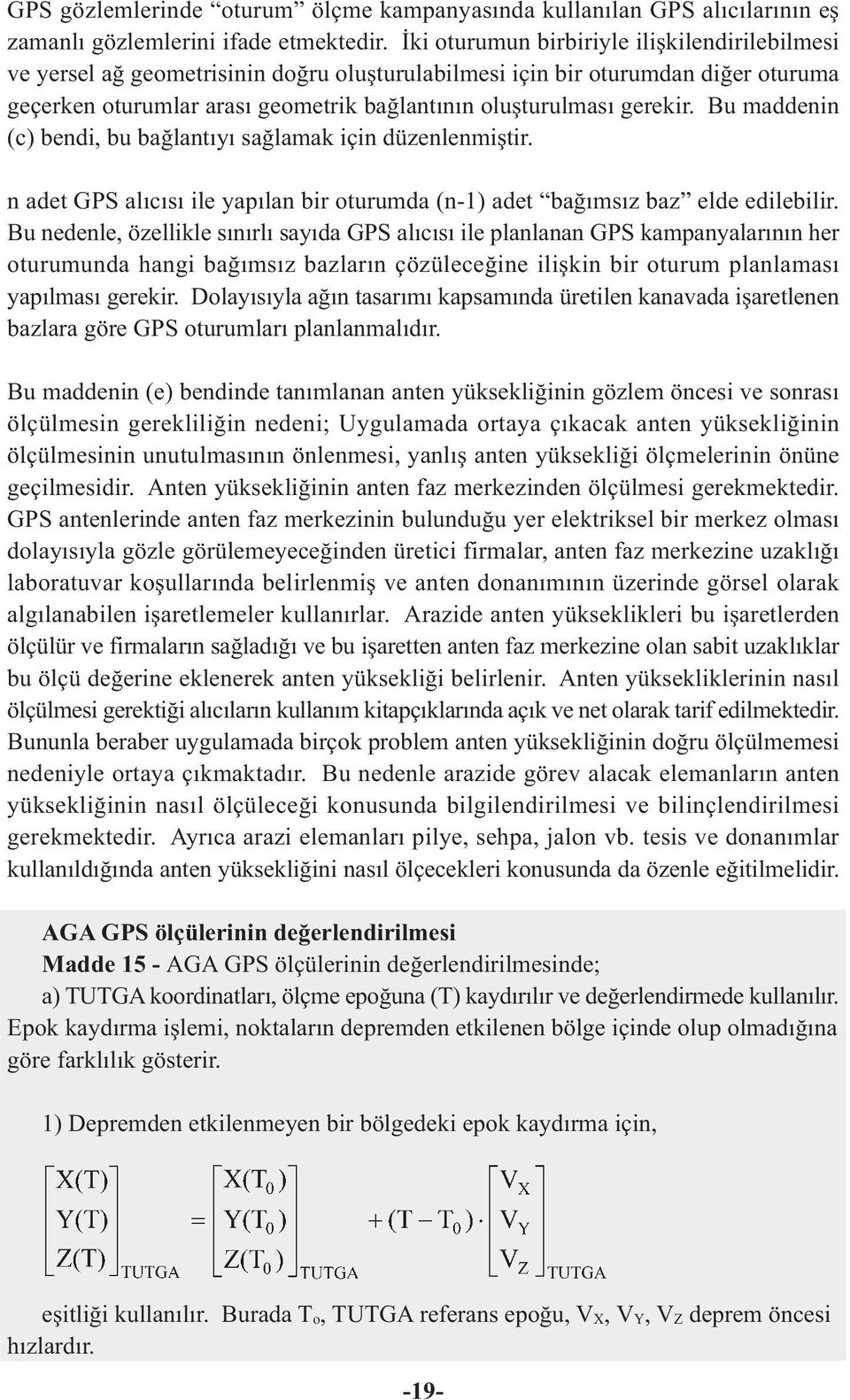 Bu maddenin (c) bendi, bu baðlantýyý saðlamak için düzenlenmiþtir. n adet GPS alýcýsý ile yapýlan bir oturumda (n-1) adet baðýmsýz baz elde edilebilir.