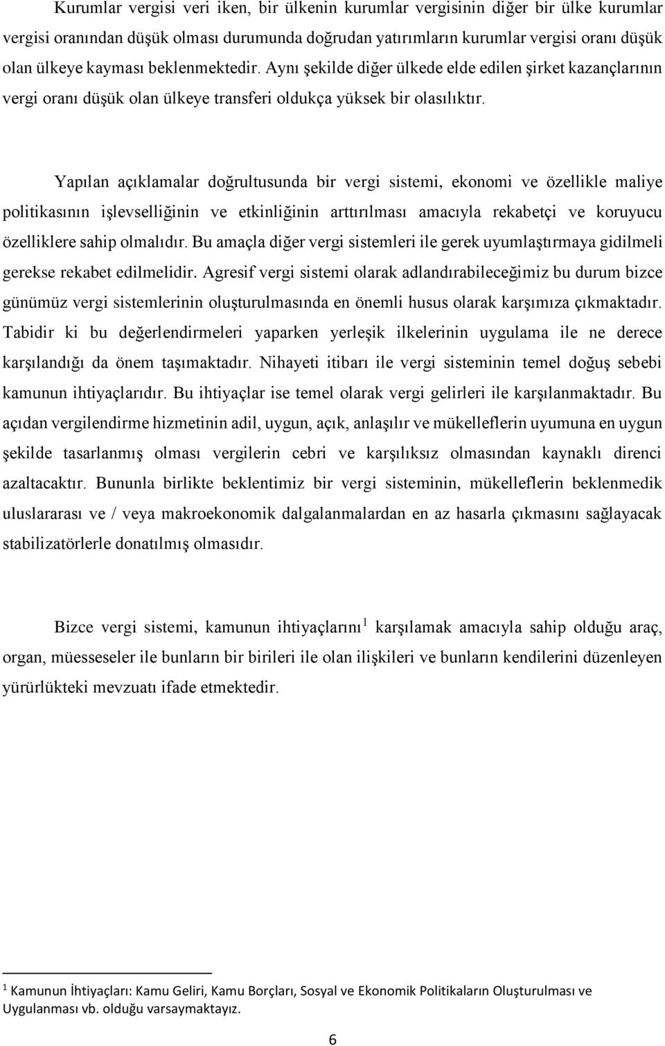 Yapılan açıklamalar doğrultusunda bir vergi sistemi, ekonomi ve özellikle maliye politikasının işlevselliğinin ve etkinliğinin arttırılması amacıyla rekabetçi ve koruyucu özelliklere sahip olmalıdır.