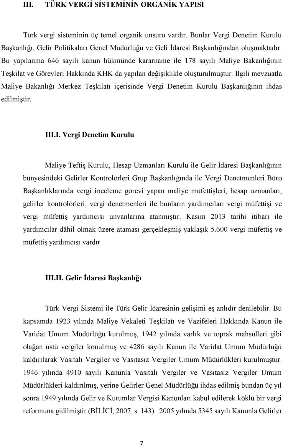 Bu yapılanma 646 sayılı kanun hükmünde kararname ile 178 sayılı Maliye Bakanlığının Teşkilat ve Görevleri Hakkında KHK da yapılan değişiklikle oluşturulmuştur.