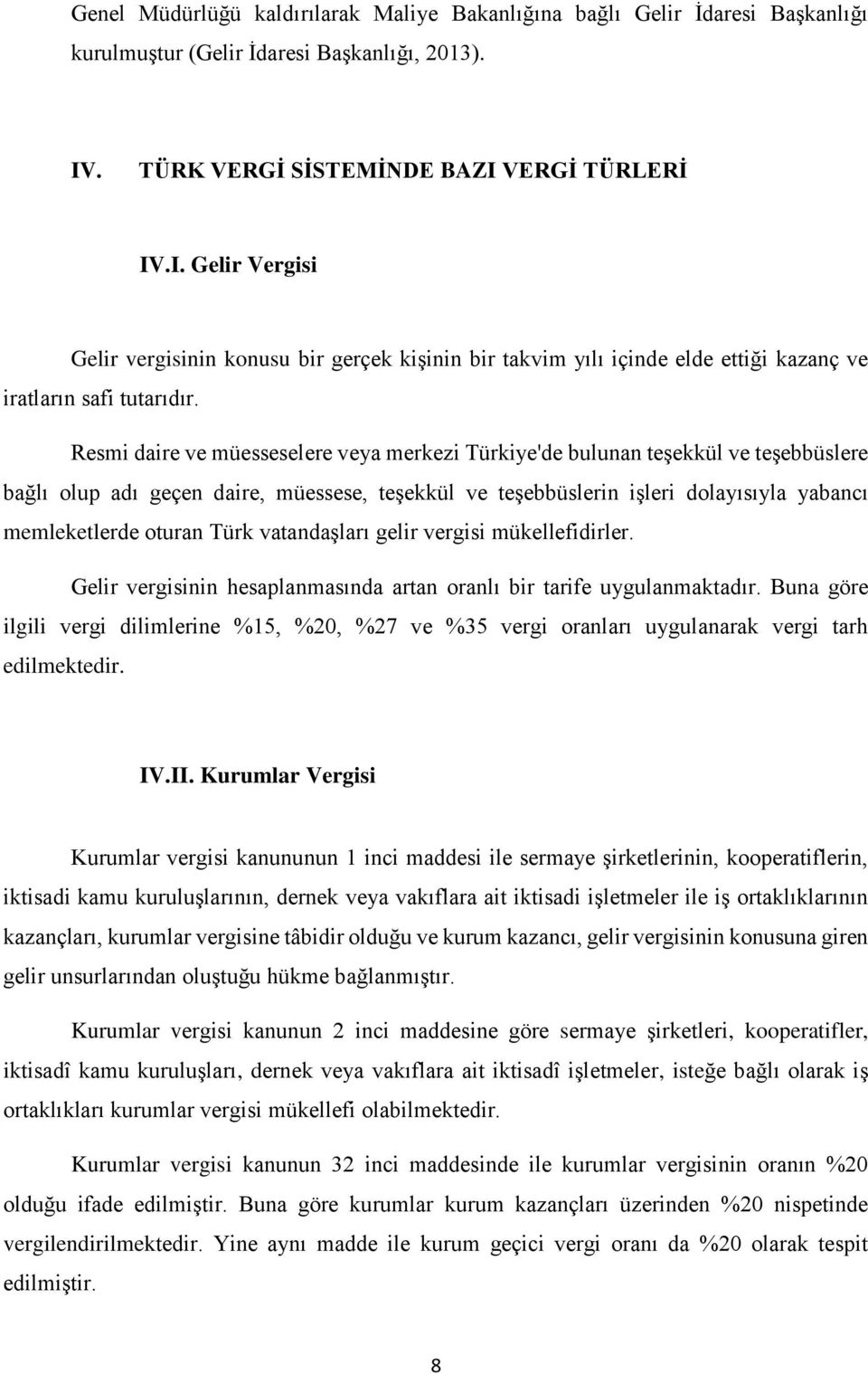 Resmi daire ve müesseselere veya merkezi Türkiye'de bulunan teşekkül ve teşebbüslere bağlı olup adı geçen daire, müessese, teşekkül ve teşebbüslerin işleri dolayısıyla yabancı memleketlerde oturan