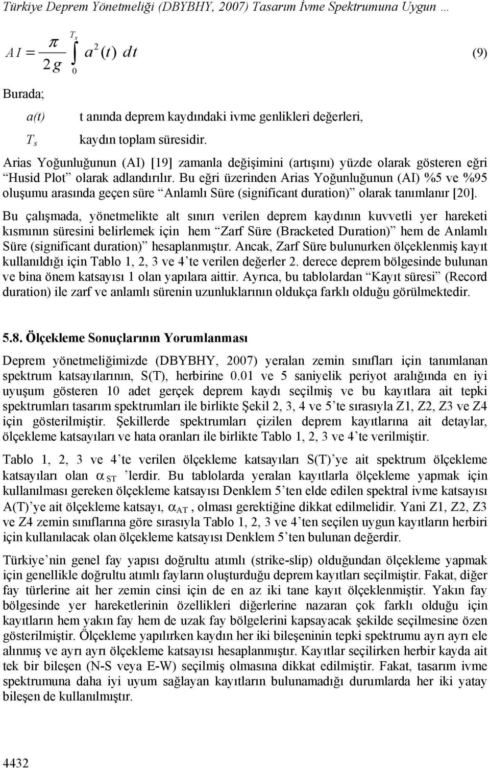 Bu eğri üzerinden Arias Yoğunluğunun (AI) %5 ve %95 oluşumu arasında geçen süre Anlamlı Süre (significant duration) olarak tanımlanır [20].