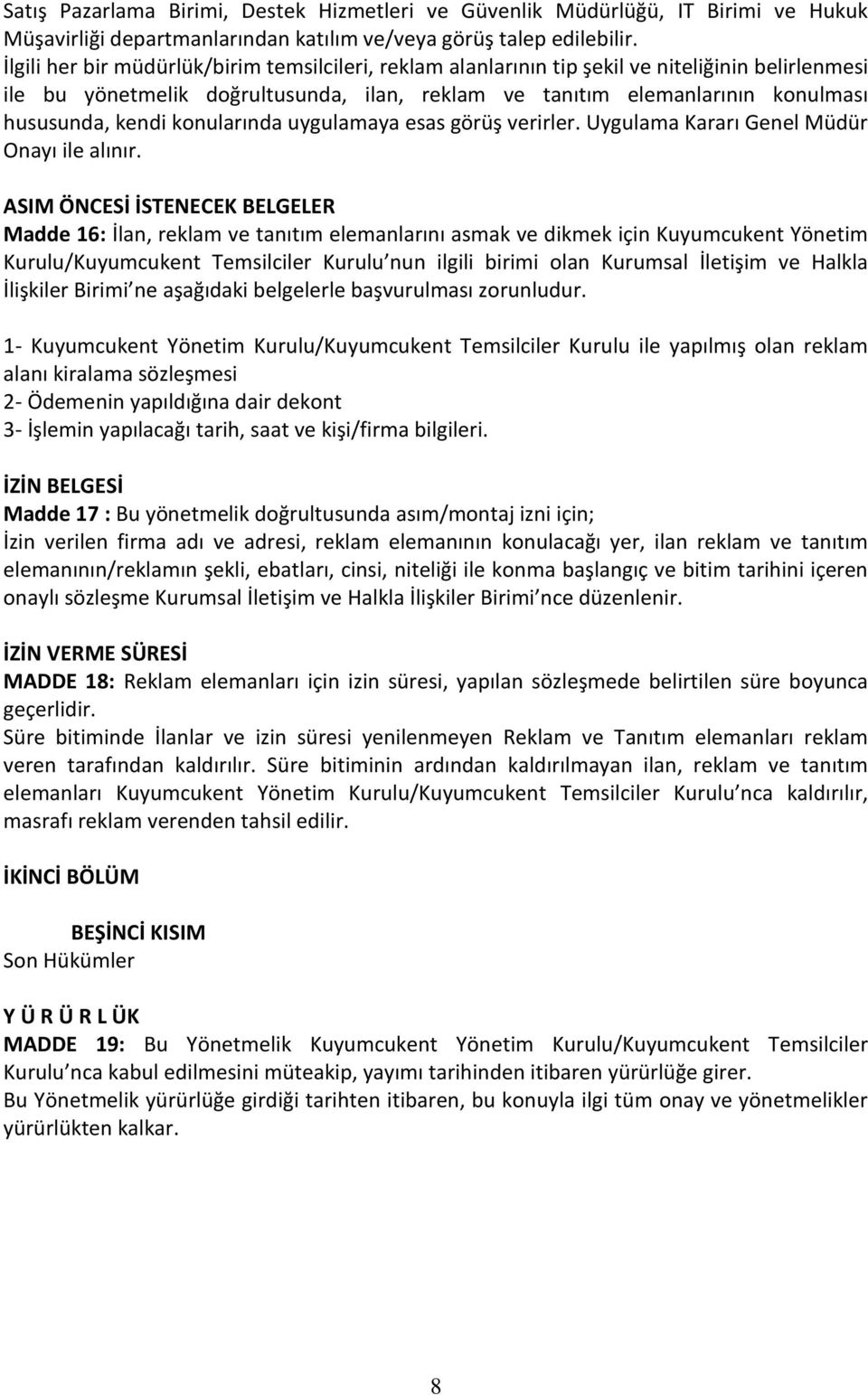 konularında uygulamaya esas görüş verirler. Uygulama Kararı Genel Müdür Onayı ile alınır.