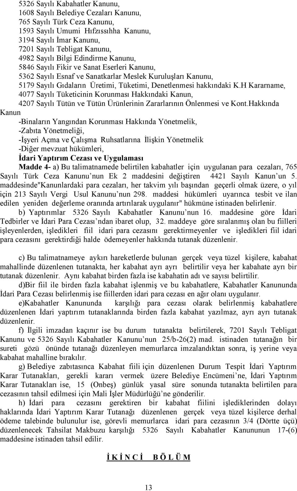 K.H Kararname, 4077 Sayılı Tüketicinin Korunması Hakkındaki Kanun, 4207 Sayılı Tütün ve Tütün Ürünlerinin Zararlarının Önlenmesi ve Kont.