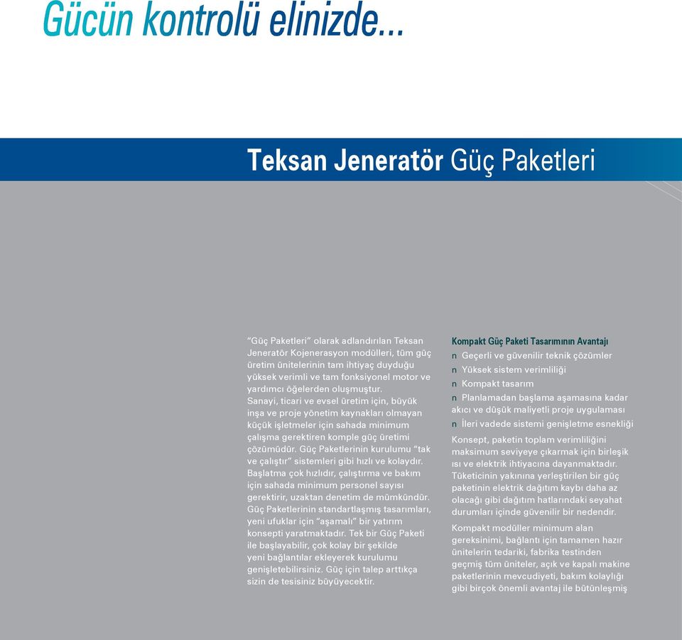 yardımcı öğelerden oluşmuştur. Sanayi, ticari ve evsel üretim için, büyük inşa ve proje yönetim kaynakları olmayan küçük işletmeler için sahada minimum çalışma gerektiren komple güç üretimi çözümüdür.