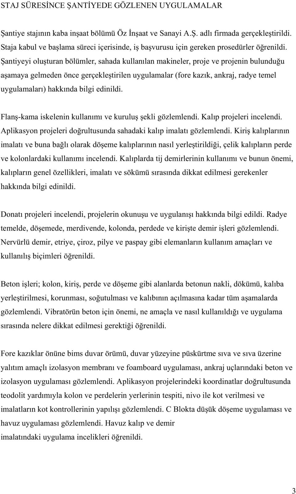 antiyeyi olu turan bölümler, sahada kullanılan makineler, proje ve projenin bulundu u a amaya gelmeden önce gerçekle tirilen uygulamalar (fore kazık, ankraj, radye temel uygulamaları) hakkında bilgi