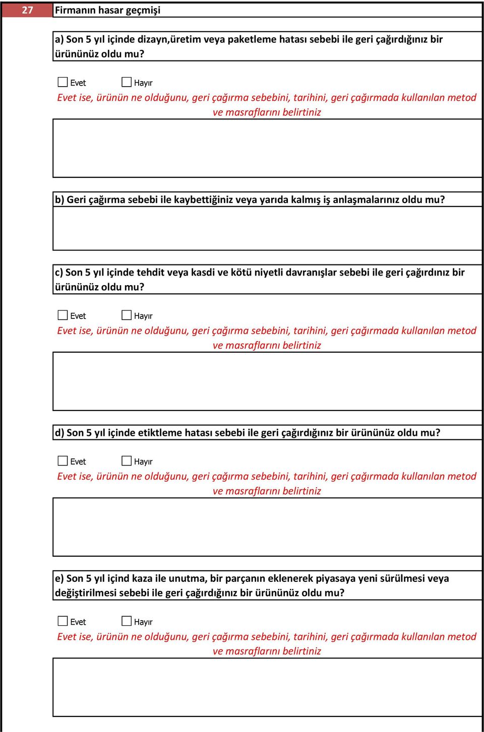 c) Son 5 yıl içinde tehdit veya kasdi ve kötü niyetli davranışlar sebebi ile geri çağırdınız bir ürününüz oldu mu?