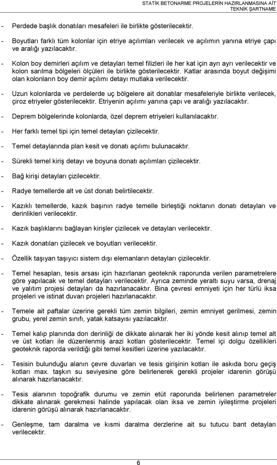 - Kolon boy demrler açılım ve detayları temel flzler le her kat çn ayrı ayrı verleektr ve kolon sarılma bölgeler ölçüler le brlkte gösterleektr.