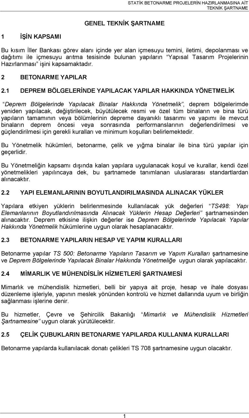 1 DEREM BÖGEERİNDE YAIACAK YAIAR AKKINDA YÖNETMEİK Deprem Bölgelernde Yapılaak Bnalar akkında Yönetmelk, deprem bölgelermde yenden yapılaak, değştrleek, büyütüleek resm ve özel tüm bnaların ve bna