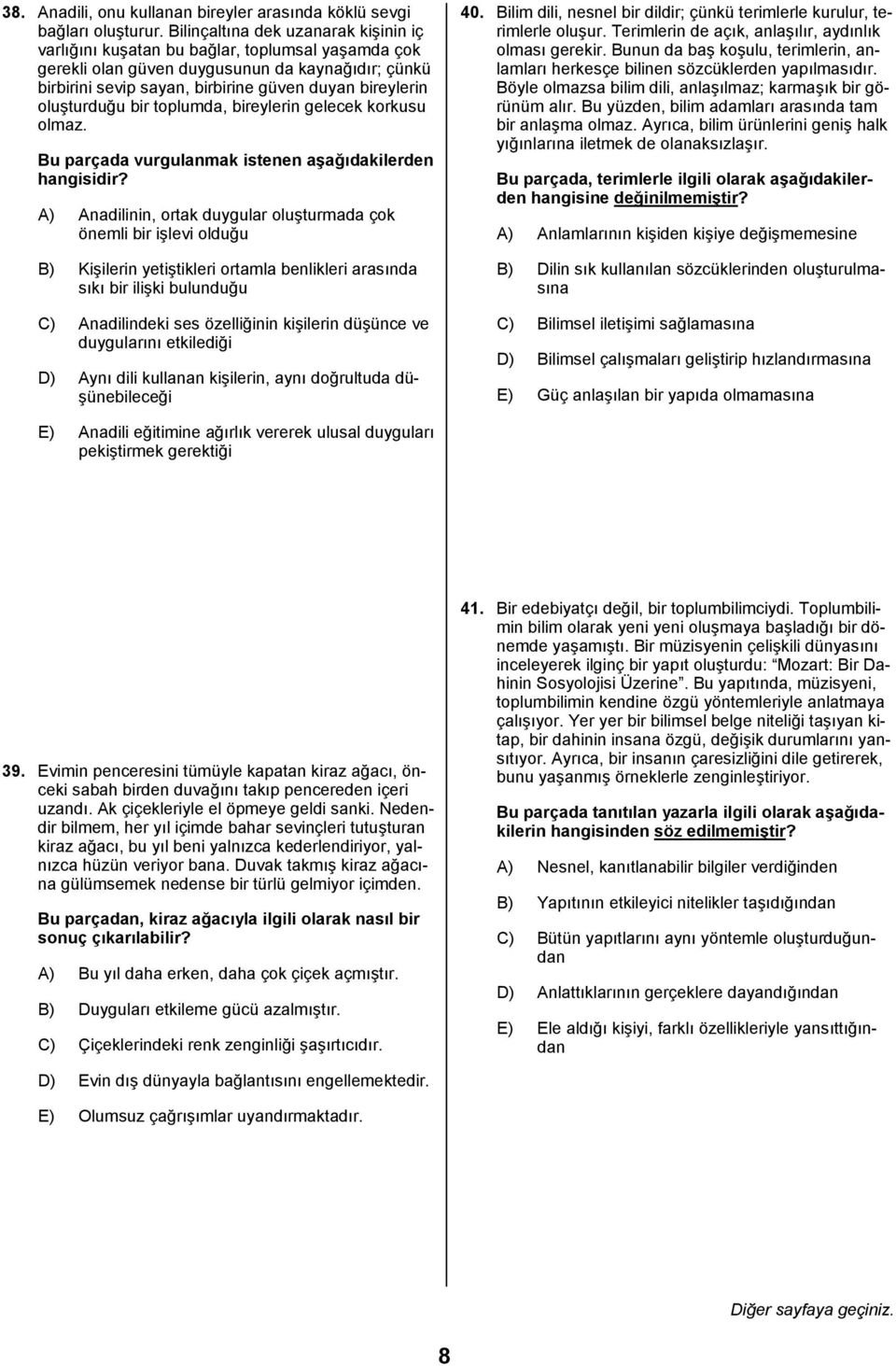 oluşturduğu bir toplumda, bireylerin gelecek korkusu olmaz. Bu parçada vurgulanmak istenen aşağõdakilerden hangisidir?