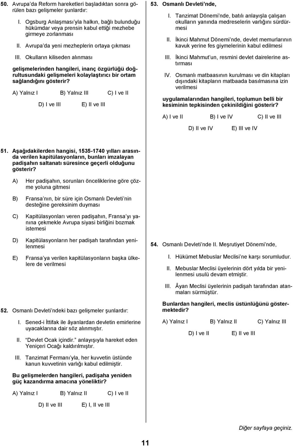 A) Yalnız I B) Yalnız III C) I ve II D) I ve III E) II ve III 53. Osmanlı Devleti nde, I. Tanzimat Dönemi nde, batılı anlayışla çalışan okulların yanında medreselerin varlığını sürdürmesi II.