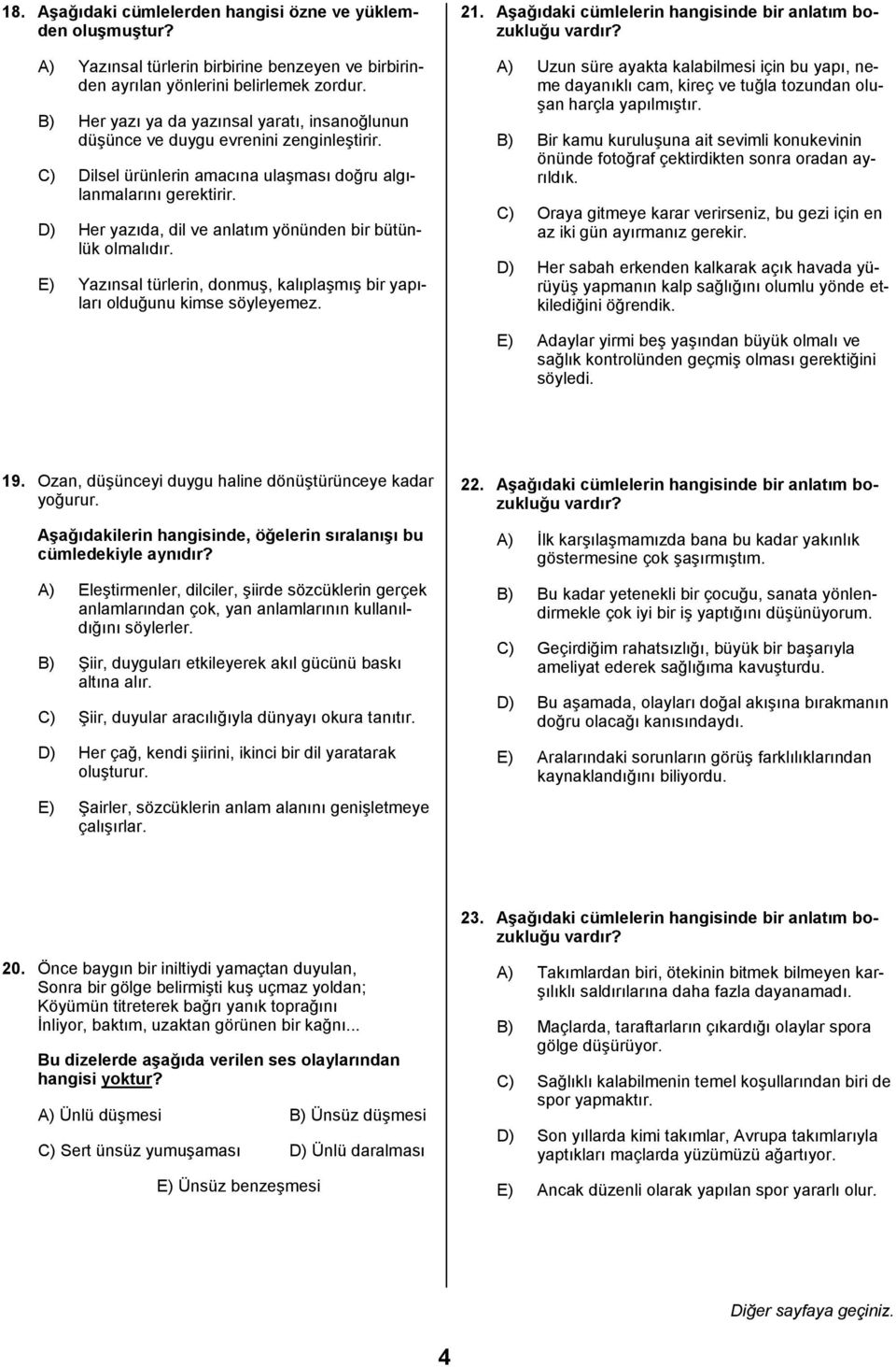 D) Her yazõda, dil ve anlatõm yönünden bir bütünlük olmalõdõr. E) Yazõnsal türlerin, donmuş, kalõplaşmõş bir yapõlarõ olduğunu kimse söyleyemez. 1.