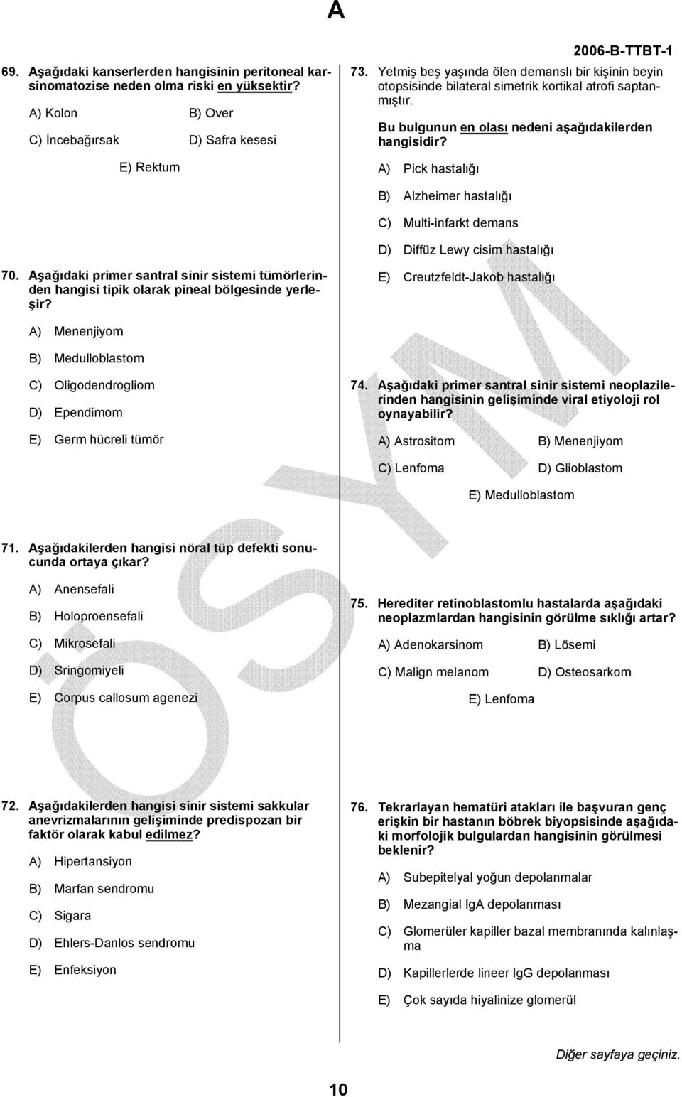 A) Pick hastalığı B) Alzheimer hastalığı C) Multi-infarkt demans D) Diffüz Lewy cisim hastalığı 70.