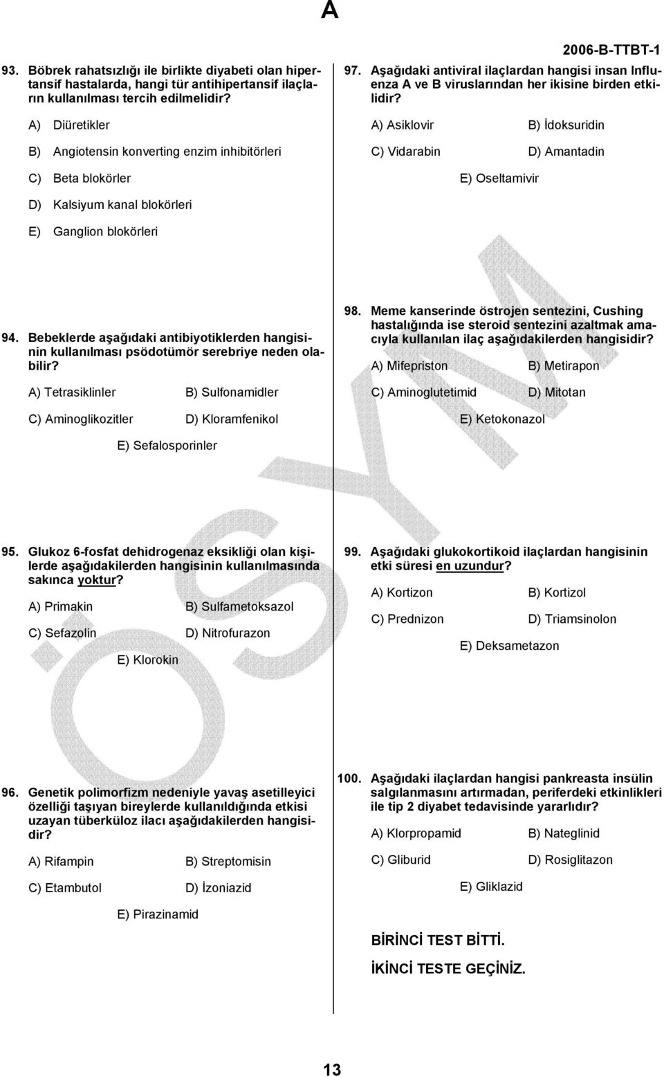 A) Asiklovir B) İdoksuridin C) Vidarabin D) Amantadin E) Oseltamivir D) Kalsiyum kanal blokörleri E) Ganglion blokörleri 94.