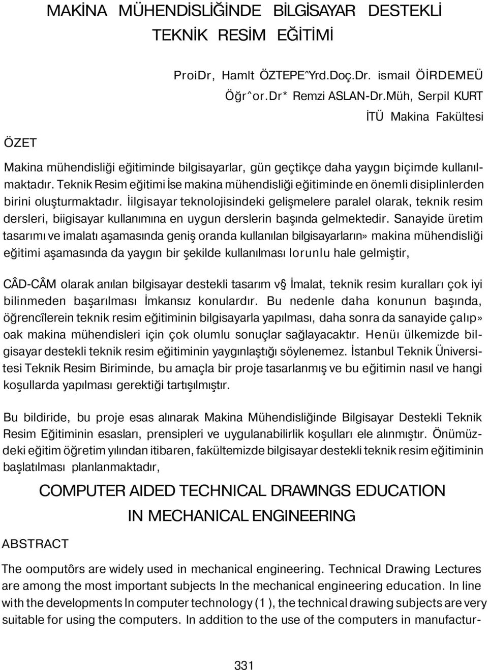 Teknik Resim eğitimi İse makina mühendisliği eğitiminde en önemli disiplinlerden birini oluşturmaktadır.