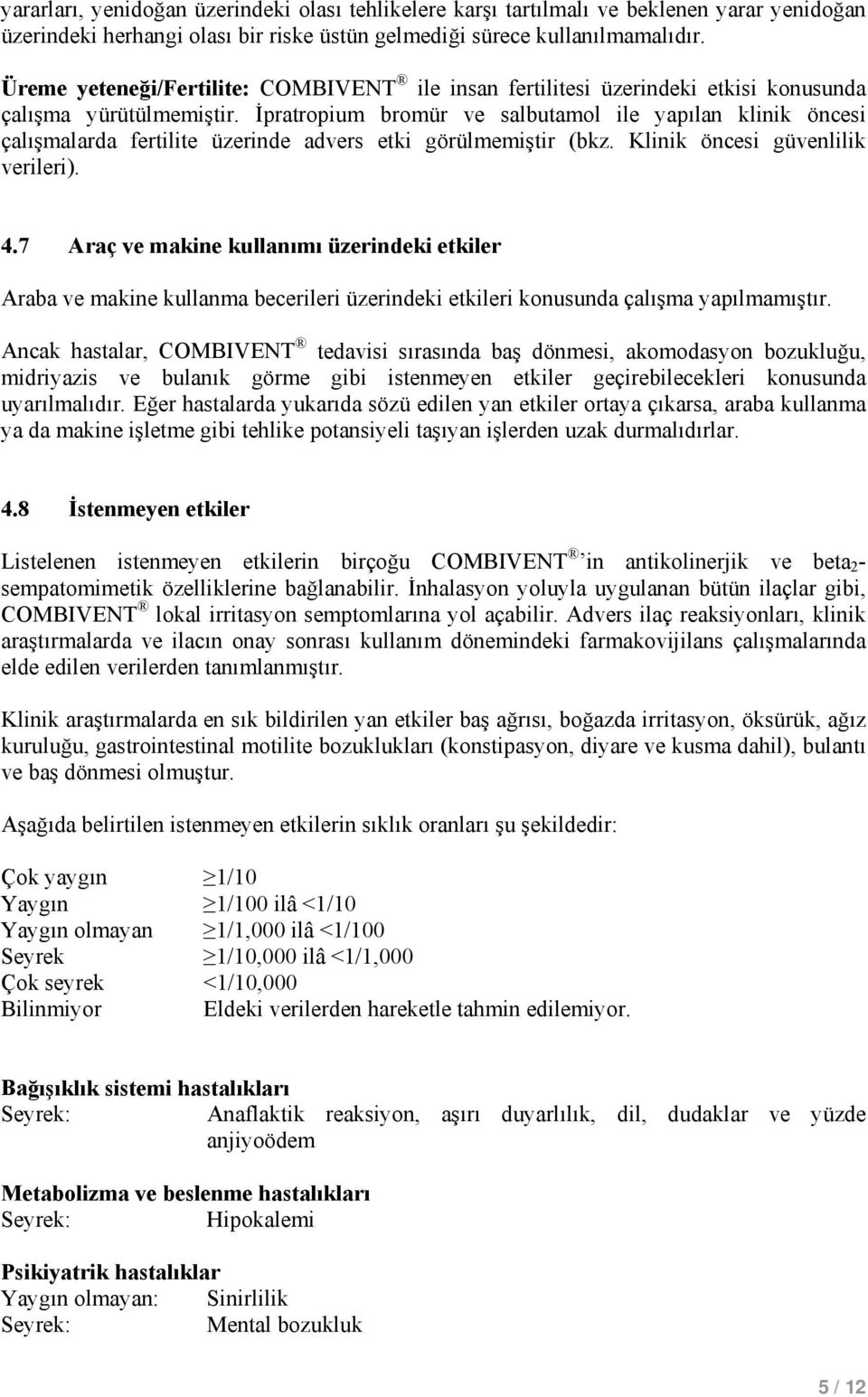 İpratropium bromür ve salbutamol ile yapılan klinik öncesi çalışmalarda fertilite üzerinde advers etki görülmemiştir (bkz. Klinik öncesi güvenlilik verileri). 4.