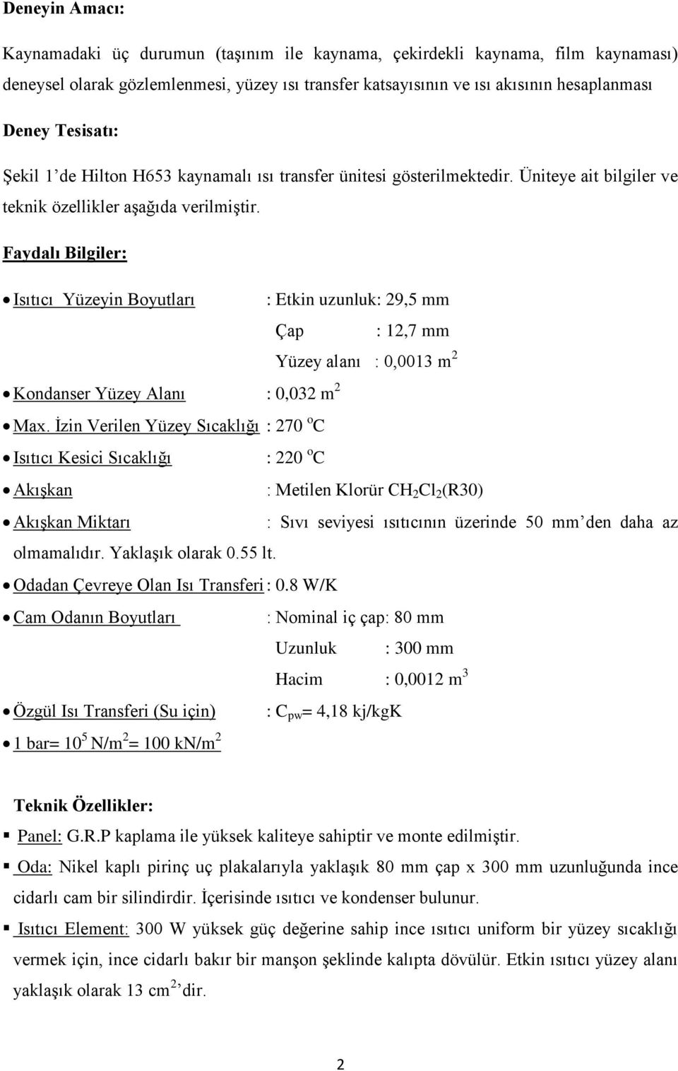 Faydalı Bilgiler: Isıtıcı Yüzeyin Boyutları : Etkin uzunluk: 29,5 mm Çap : 12,7 mm Yüzey alanı : 0,0013 m 2 Kondanser Yüzey Alanı : 0,032 m 2 Max.