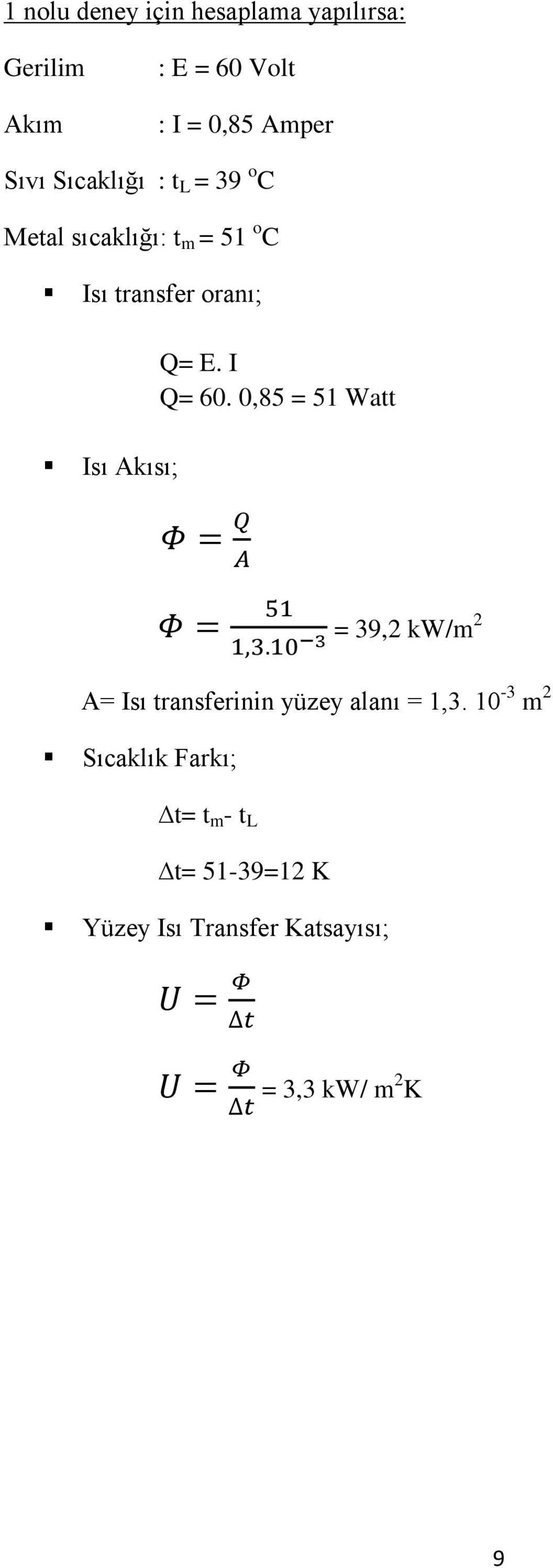 E. I Q= 60. 0,85 = 51 Watt = 39,2 kw/m 2 A= Isı transferinin yüzey alanı = 1,3.