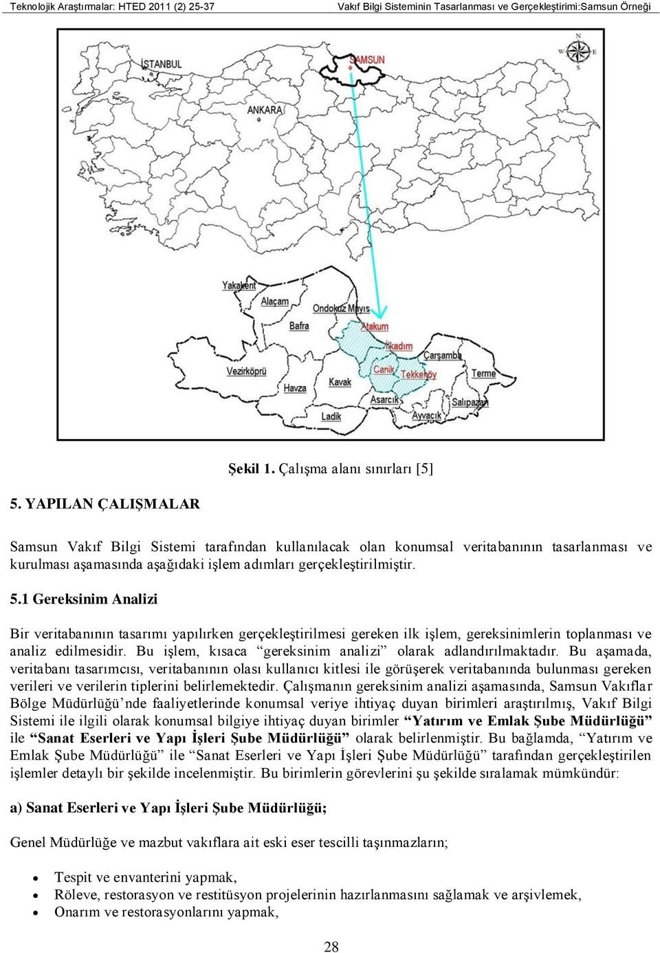 1 Gereksinim Analizi Bir veritabanının tasarımı yapılırken gerçekleştirilmesi gereken ilk işlem, gereksinimlerin toplanması ve analiz edilmesidir.