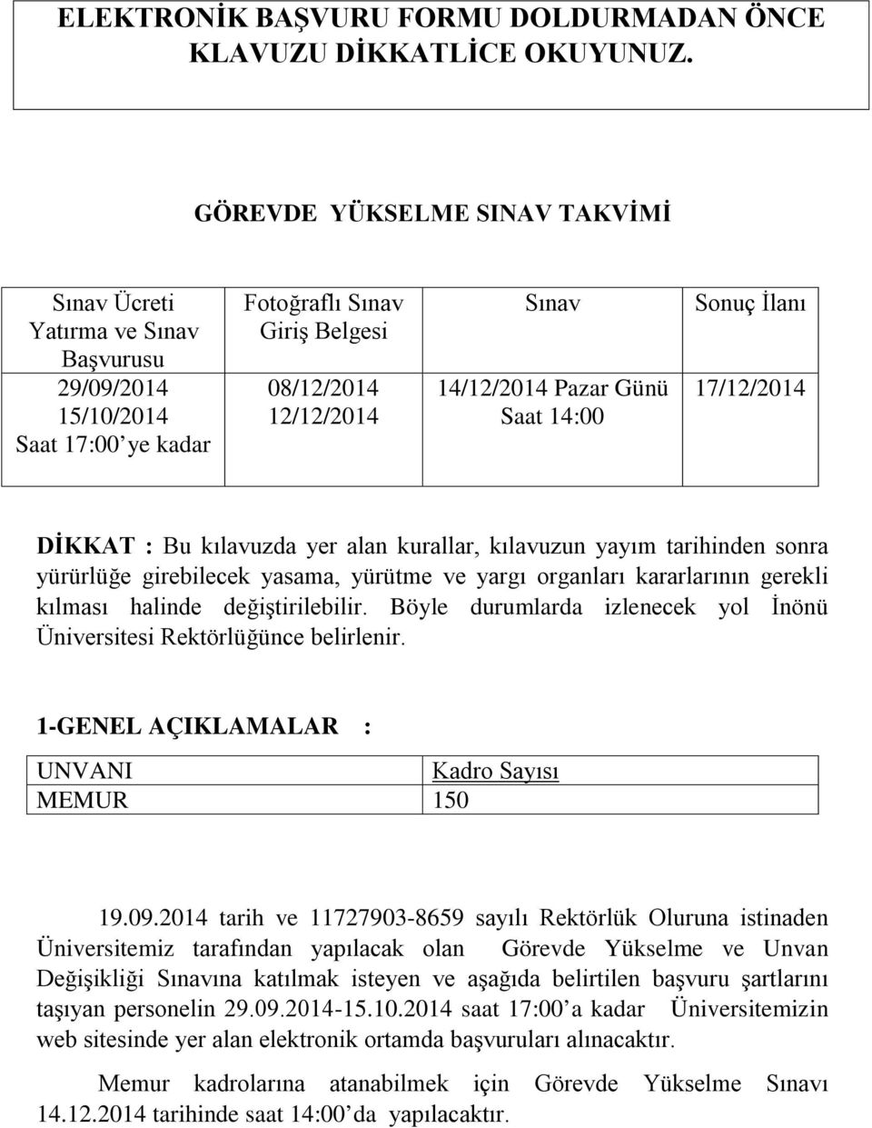 14:00 Sonuç İlanı 17/12/2014 DİKKAT : Bu kılavuzda yer alan kurallar, kılavuzun yayım tarihinden sonra yürürlüğe girebilecek yasama, yürütme ve yargı organları kararlarının gerekli kılması halinde