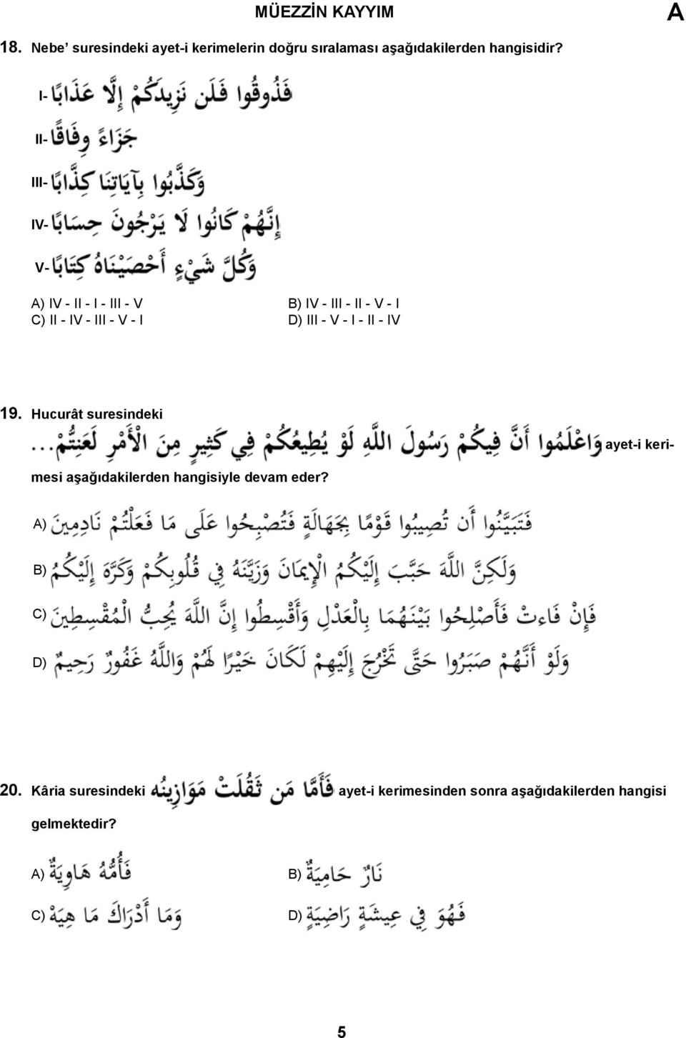 - V - I - II - IV 19. Hucurât suresindeki ayet-i kerimesi aşağıdakilerden hangisiyle devam eder?
