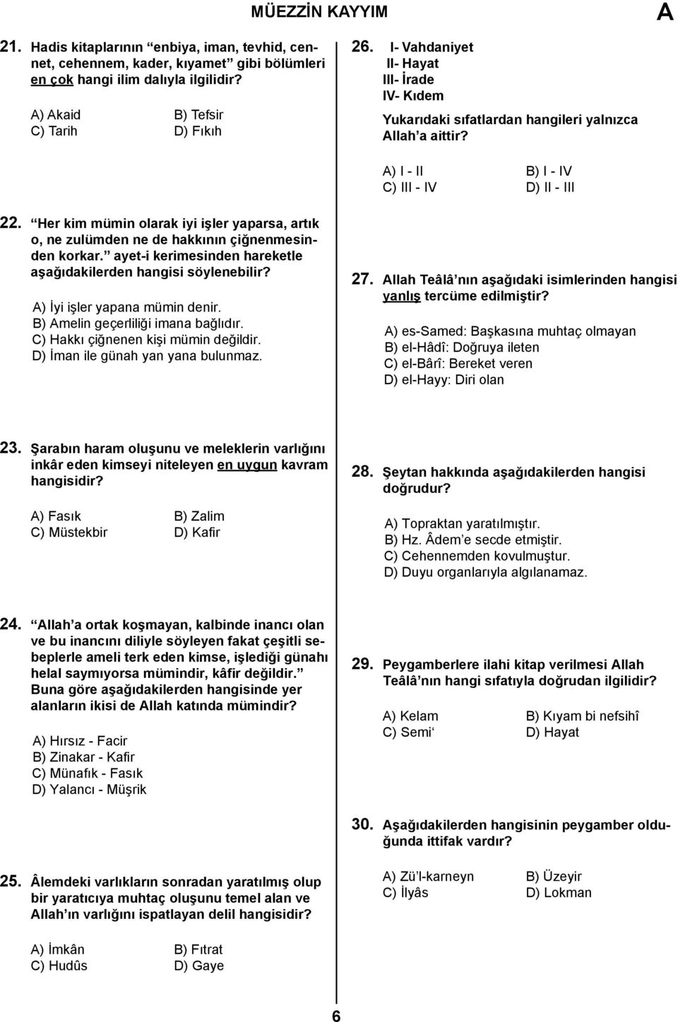 Her kim mümin olarak iyi işler yaparsa, artık o, ne zulümden ne de hakkının çiğnenmesinden korkar. ayet-i kerimesinden hareketle aşağıdakilerden hangisi söylenebilir? ) İyi işler yapana mümin denir.