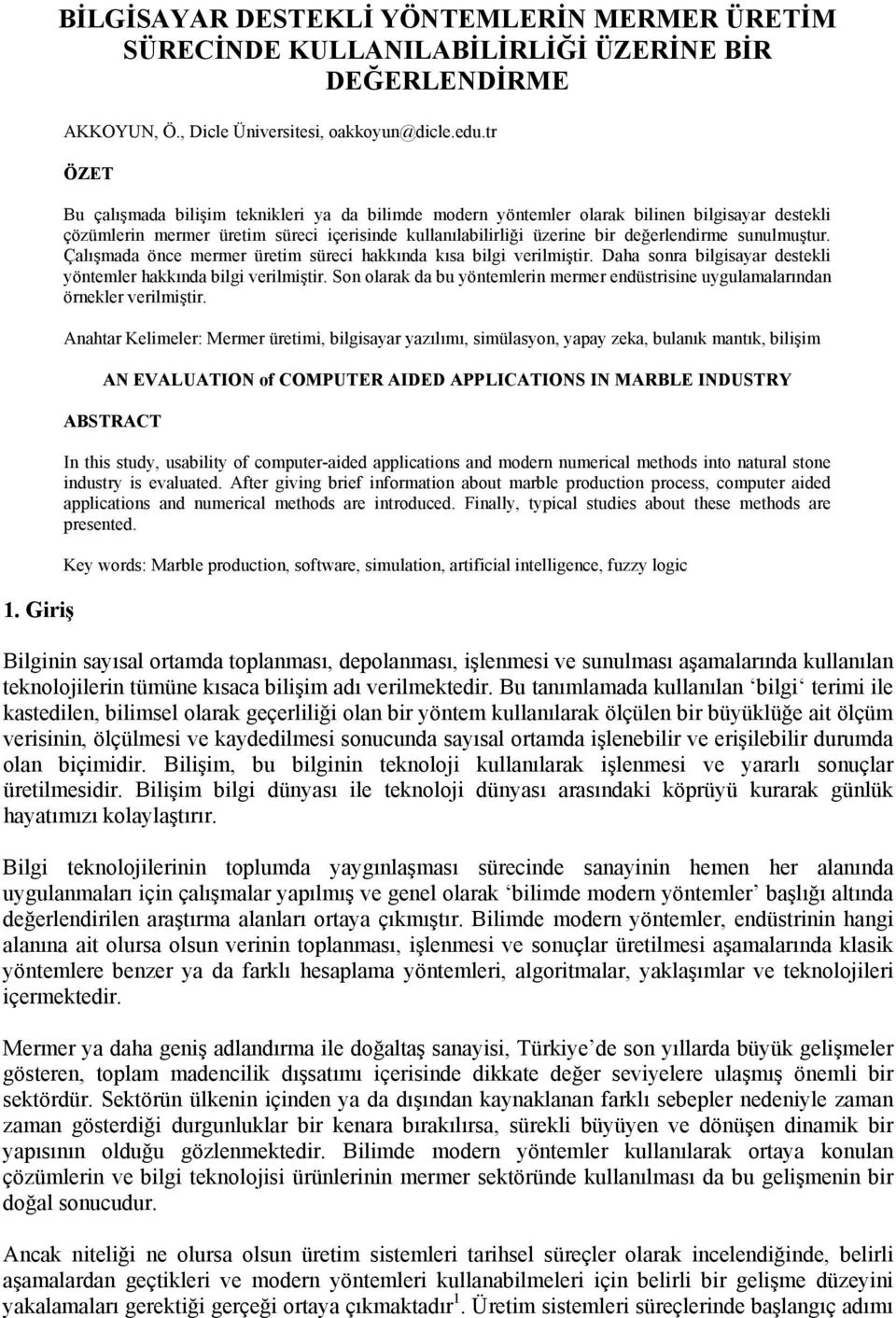 sunulmuştur. Çalışmada önce mermer üretim süreci hakkında kısa bilgi verilmiştir. Daha sonra bilgisayar destekli yöntemler hakkında bilgi verilmiştir.