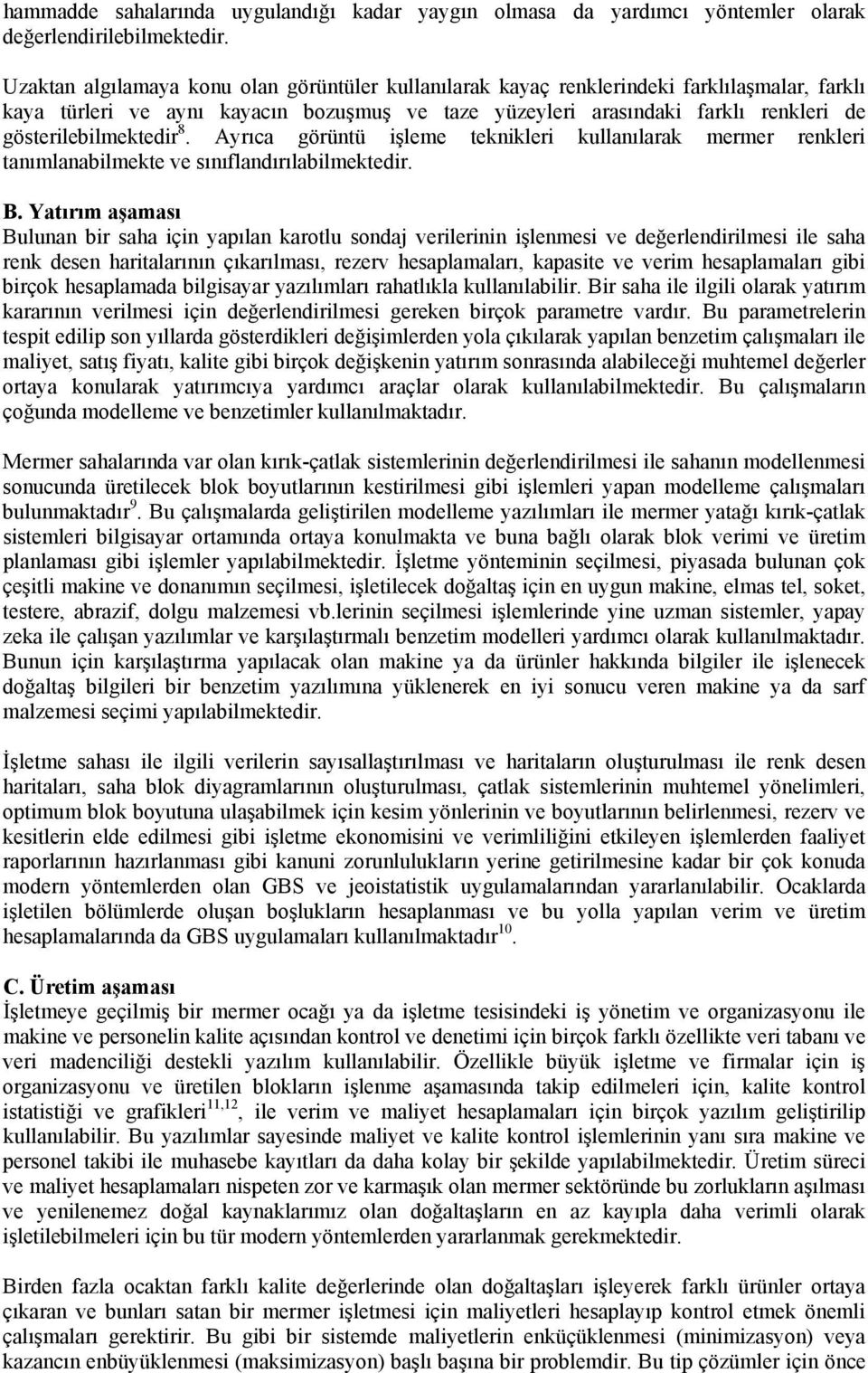 gösterilebilmektedir 8. Ayrıca görüntü işleme teknikleri kullanılarak mermer renkleri tanımlanabilmekte ve sınıflandırılabilmektedir. B.