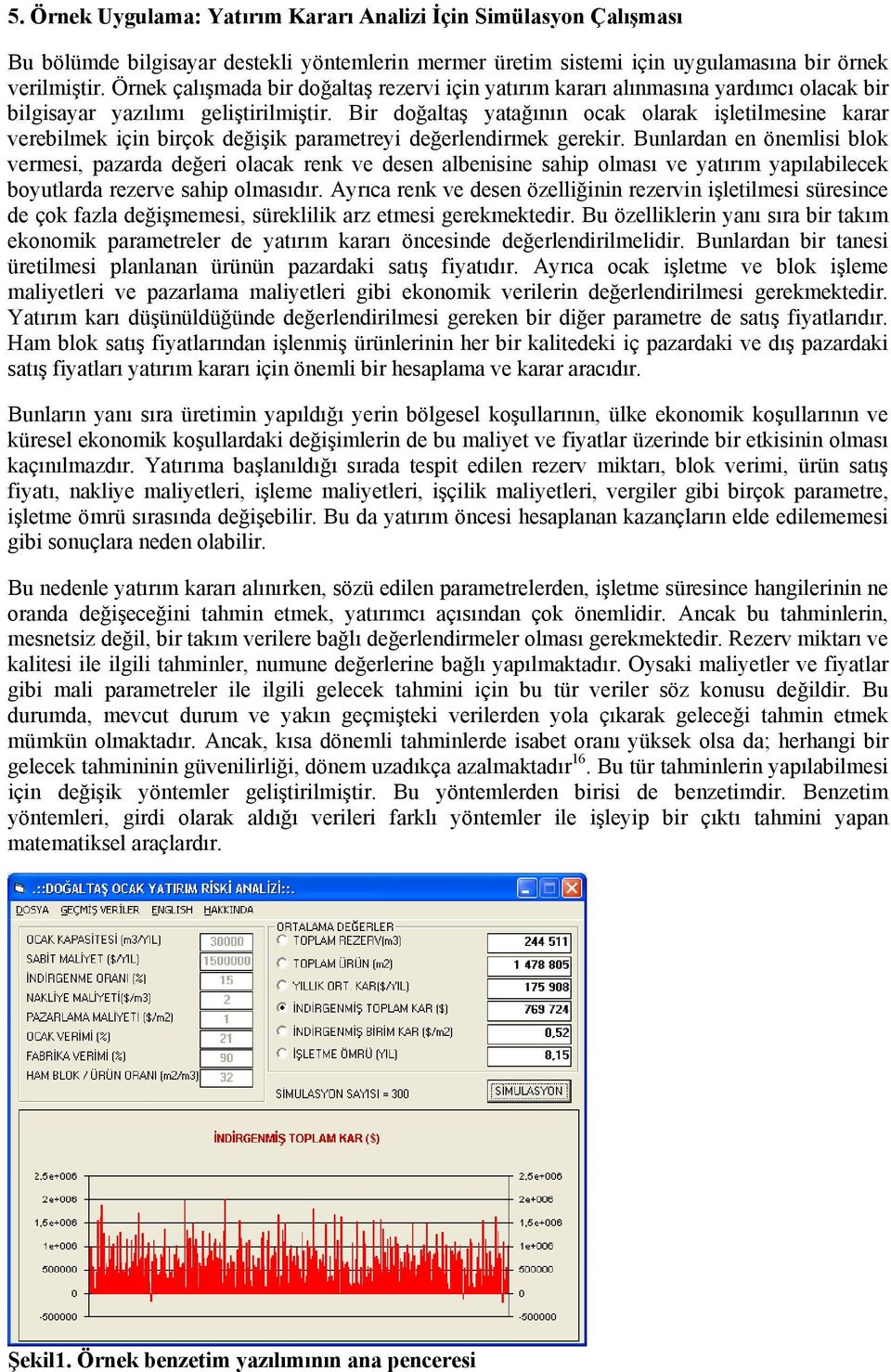 Bir doğaltaş yatağının ocak olarak işletilmesine karar verebilmek için birçok değişik parametreyi değerlendirmek gerekir.