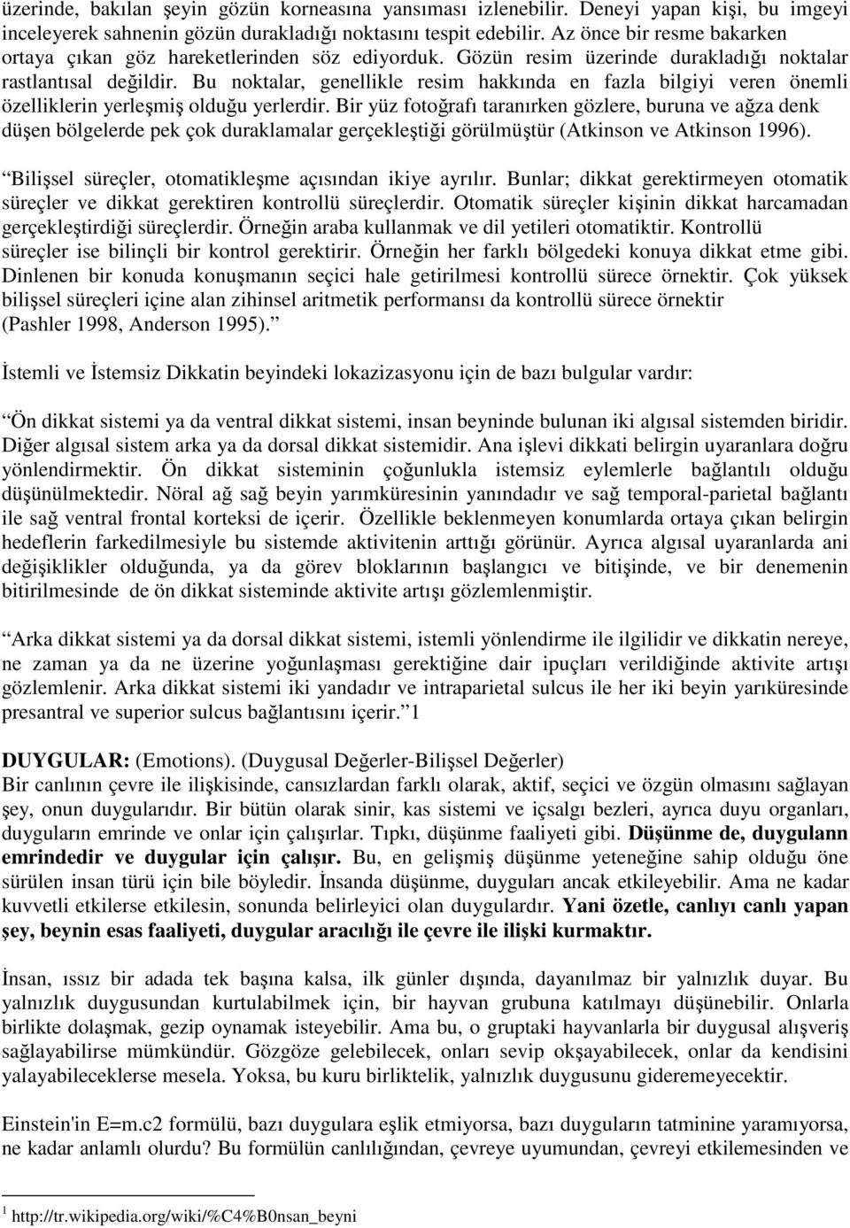 Bu noktalar, genellikle resim hakkında en fazla bilgiyi veren önemli özelliklerin yerleşmiş olduğu yerlerdir.