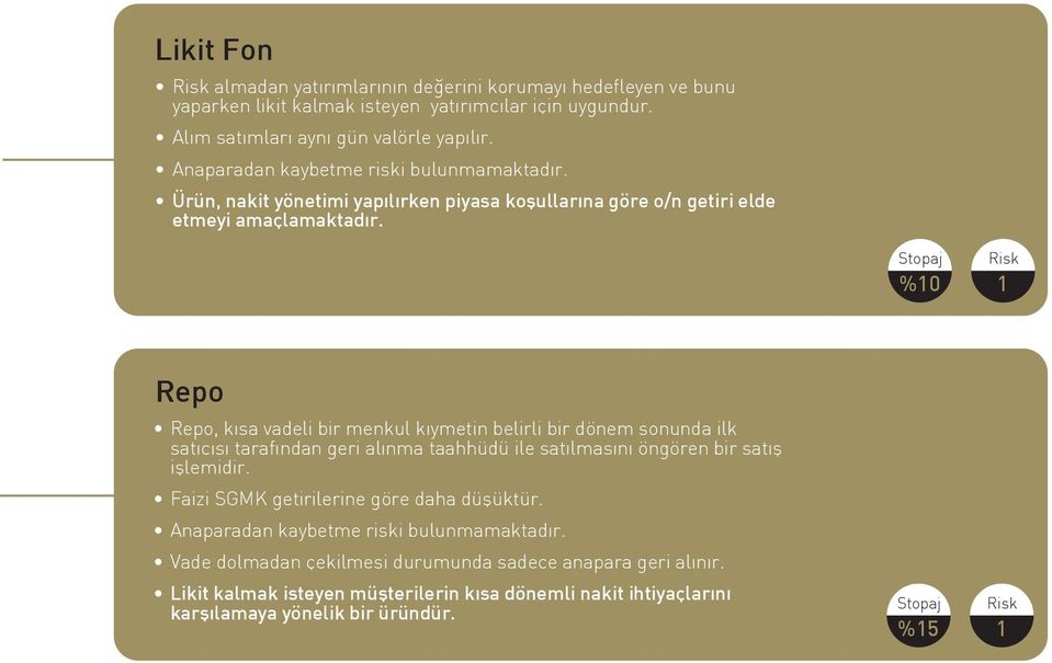 Stopaj Risk %10 1 Stopaj Risk %15 1 Repo Repo, kısa vadeli bir menkul kıymetin belirli bir dönem sonunda ilk satıcısı tarafından geri alınma taahhüdü ile satılmasını öngören bir satış