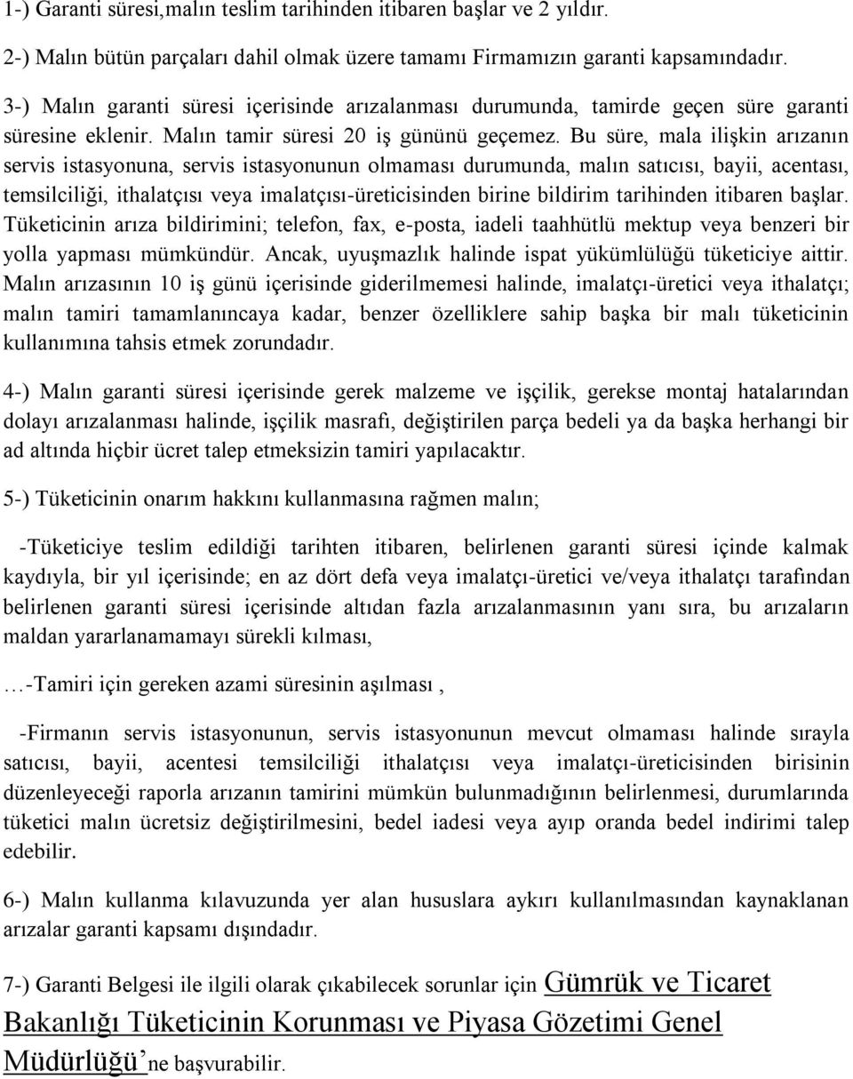 Bu süre, mala iliģkin arızanın servis istasyonuna, servis istasyonunun olmaması durumunda, malın satıcısı, bayii, acentası, temsilciliği, ithalatçısı veya imalatçısı-üreticisinden birine bildirim