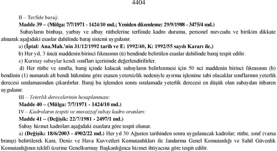 'nin 31/12/1992 tarih ve E: 1992/40, K: 1992/55 sayılı Kararı ile.) b) Her yıl, 3 üncü maddenin birinci fıkrasının (ü) bendinde belirtilen esaslar dahilinde baraj tespit edilir.