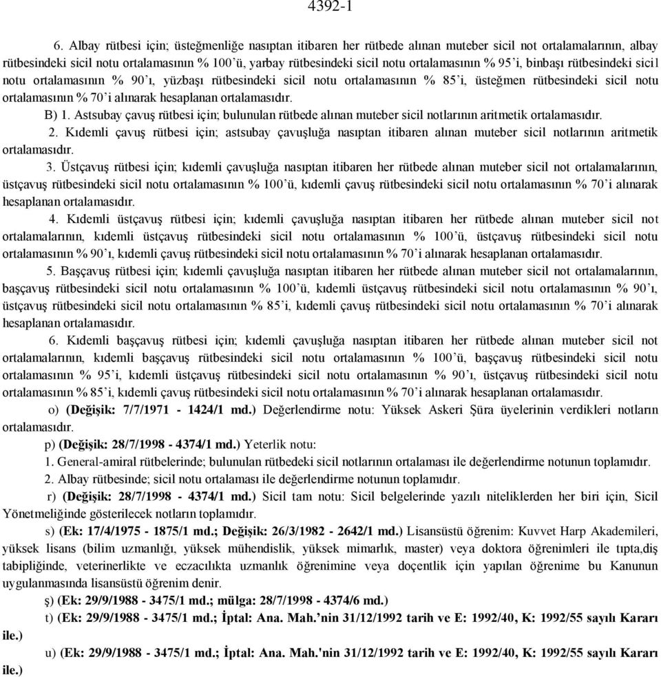 ortalamasının % 95 i, binbaşı rütbesindeki sicil notu ortalamasının % 90 ı, yüzbaşı rütbesindeki sicil notu ortalamasının % 85 i, üsteğmen rütbesindeki sicil notu ortalamasının % 70 i alınarak